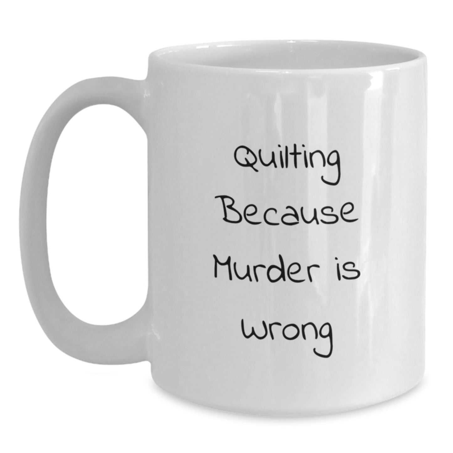 Funny Quilting Humor Gifts for Quilting Lovers Graduation Unique Gifts from Friends, Family, and Coworkers - White Coffee Mug with Quilting Because Murder Is Wrong Quote - Main