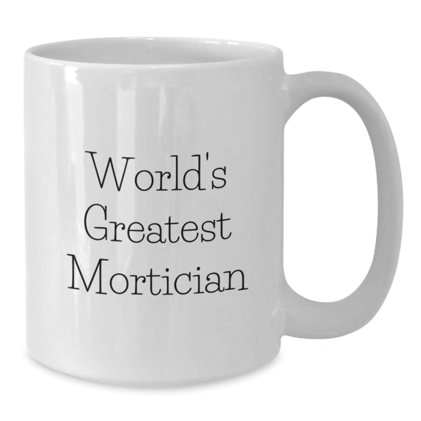 Funny Mortician Gifts for Dad's World's Greatest Mortician Coffee Mug - Gifts from Family - Father's Day Unique Gifts, White Ceramic Mug, Microwave and Dishwasher Safe - Additional