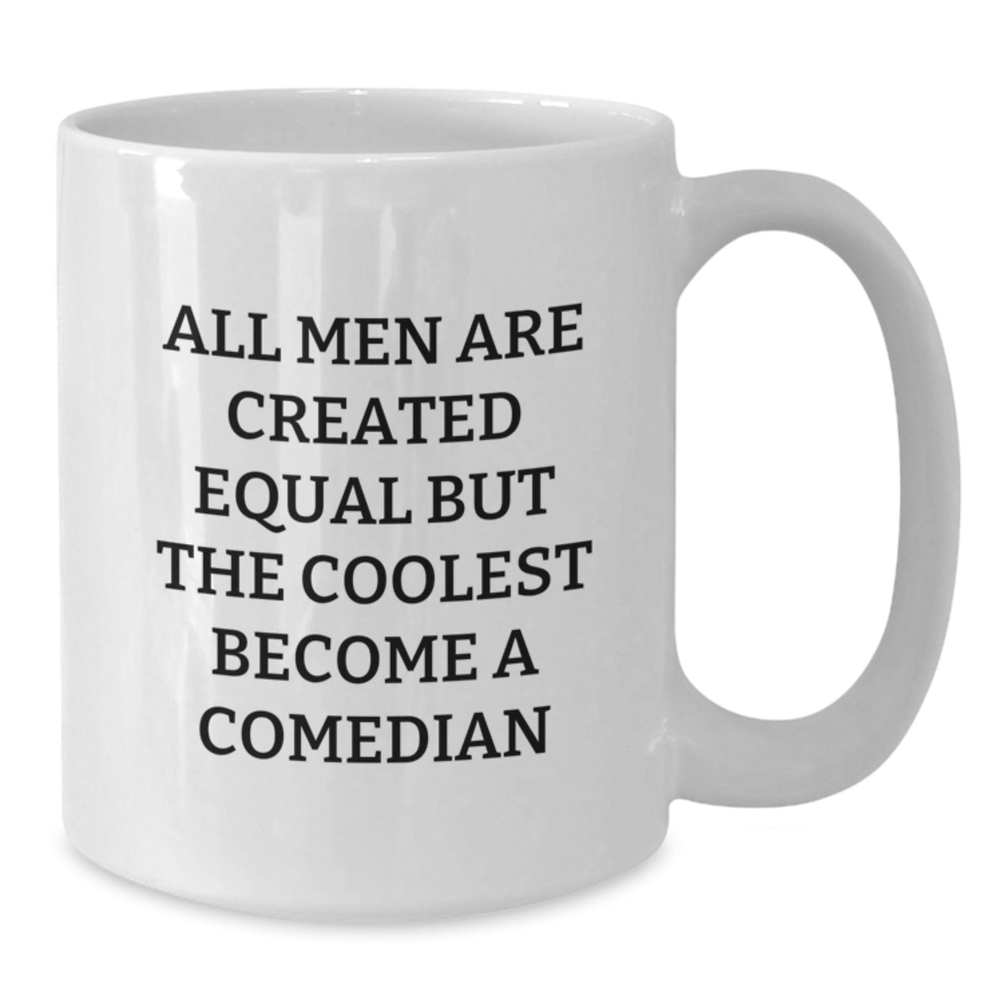 Funny Comedian Gifts from Men to Comedian Dad on Father's Day Unique White Coffee Mug - All Men Are Created Equal But The Coolest Become A Comedian - Additional