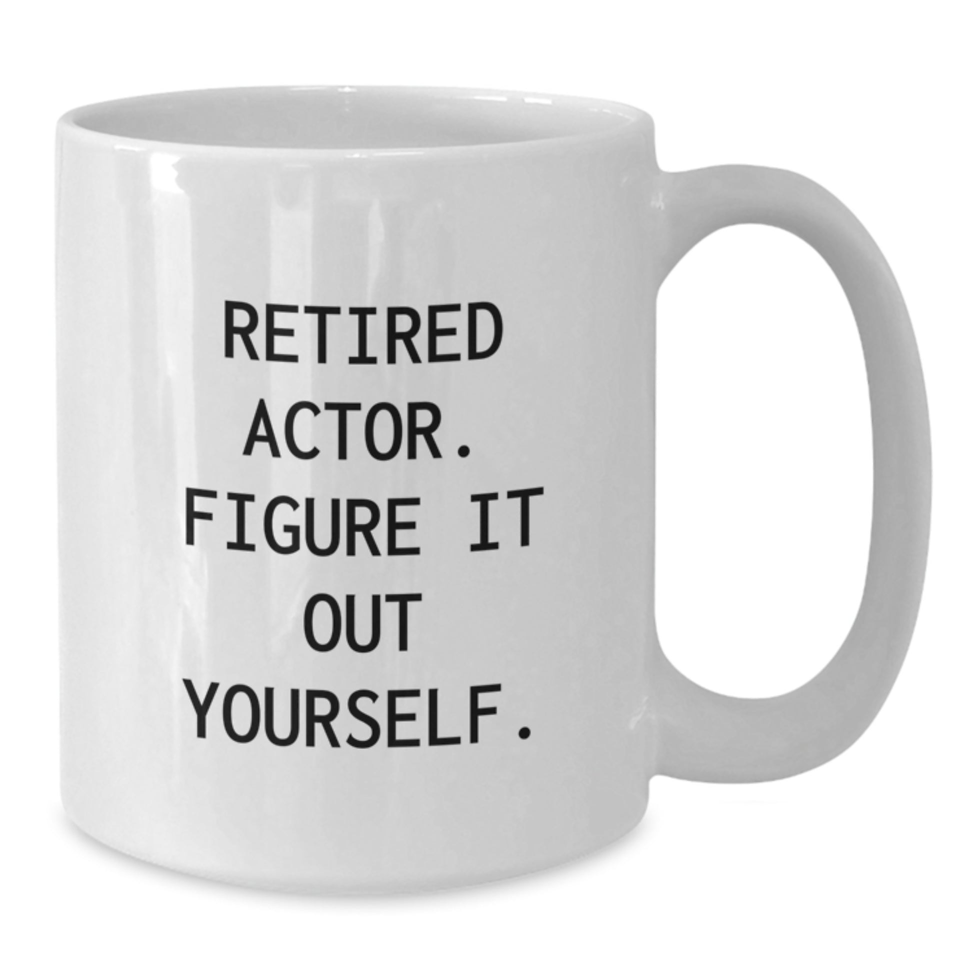 Funny Actor Gifts from Friends, White Coffee Mug for Actor, 'Retired Actor. Figure It Out Yourself.' - Additional