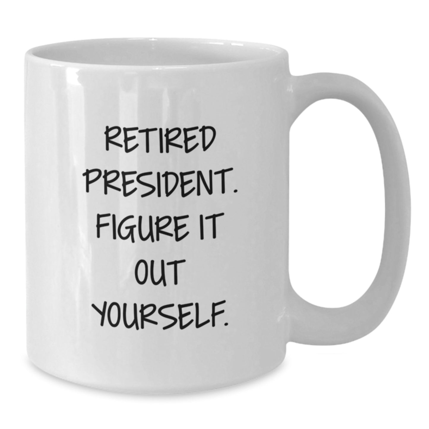 Funny Gifts from Men to President, Unique White Coffee Mug for Graduation, Retired President Figure It Out Yourself Quote - Additional