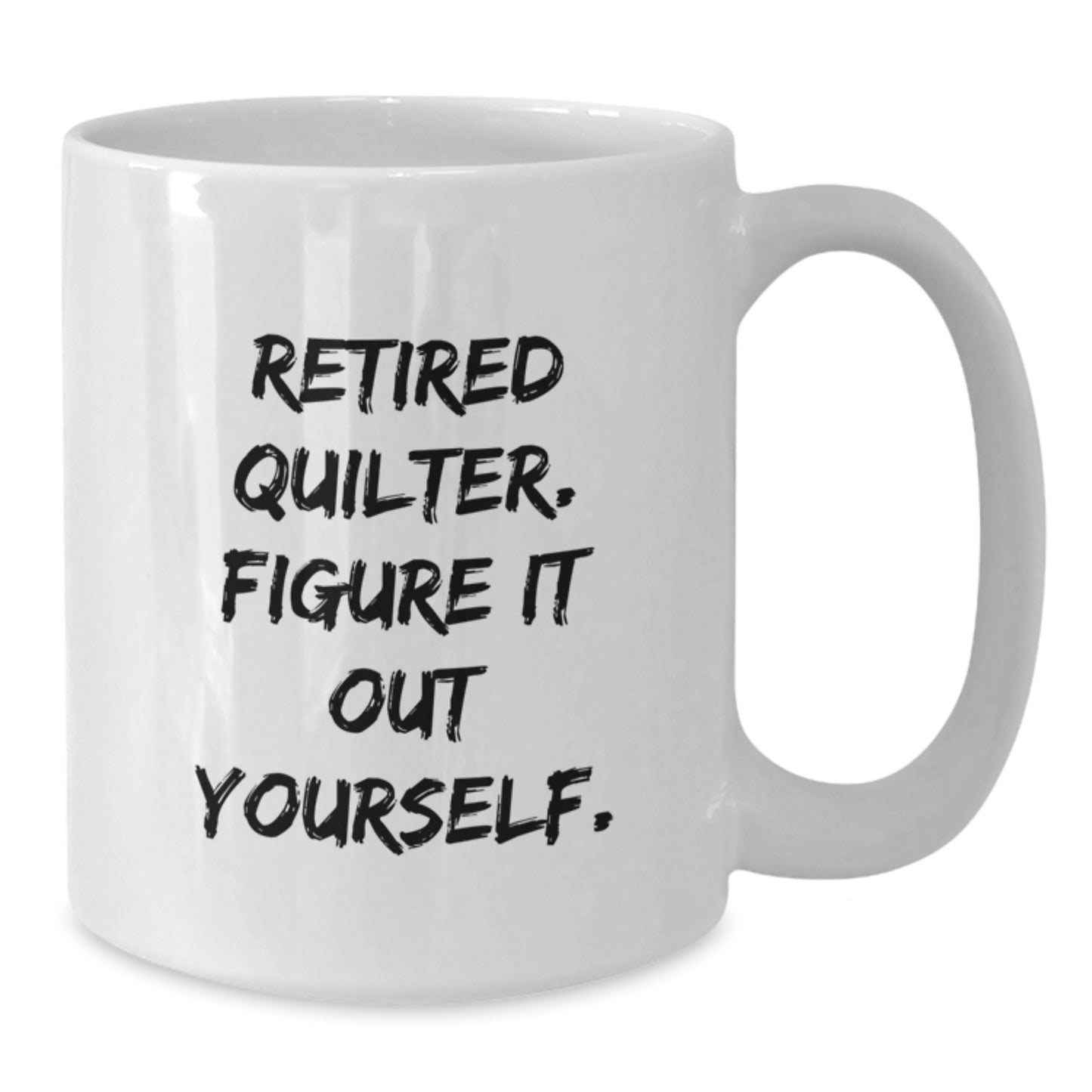 Quilter Gifts from Friends, Funny White Coffee Mug for Men, Inspirational Quote 'Retired Quilter. Figure It Out Yourself.' - Additional