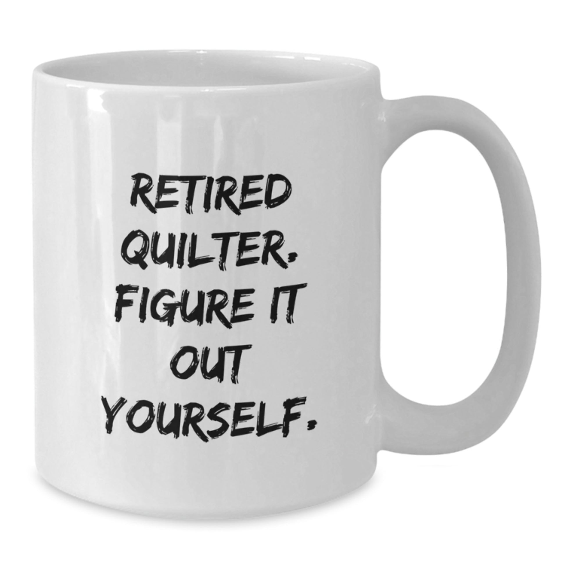 Quilter Gifts from Friends, Funny White Coffee Mug for Men, Inspirational Quote 'Retired Quilter. Figure It Out Yourself.' - Additional