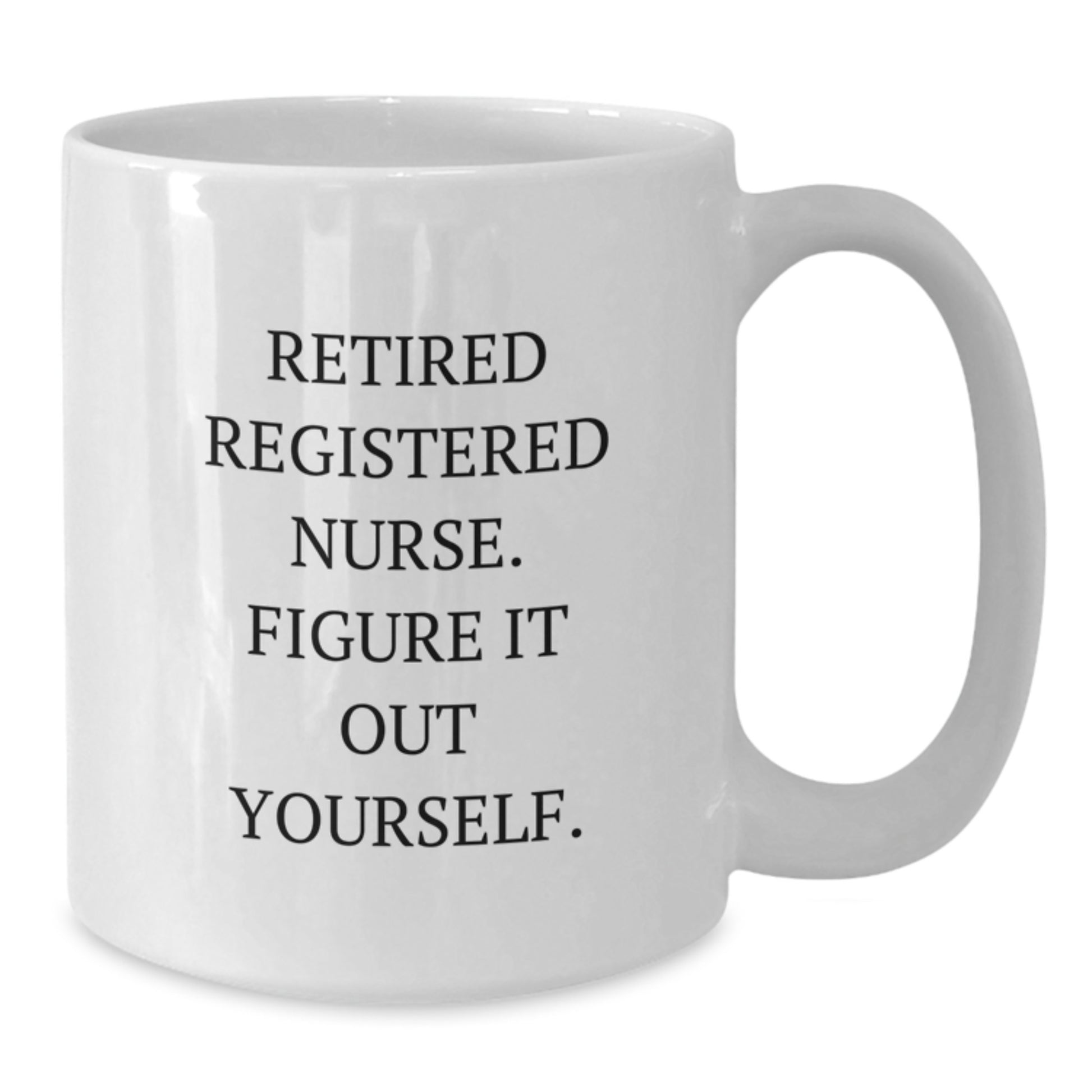 Funny Registered Nurse Gifts from Friends, Unique White Coffee Mug for Graduation, 'Retired Registered Nurse. Figure It Out Yourself.' Quote - Additional