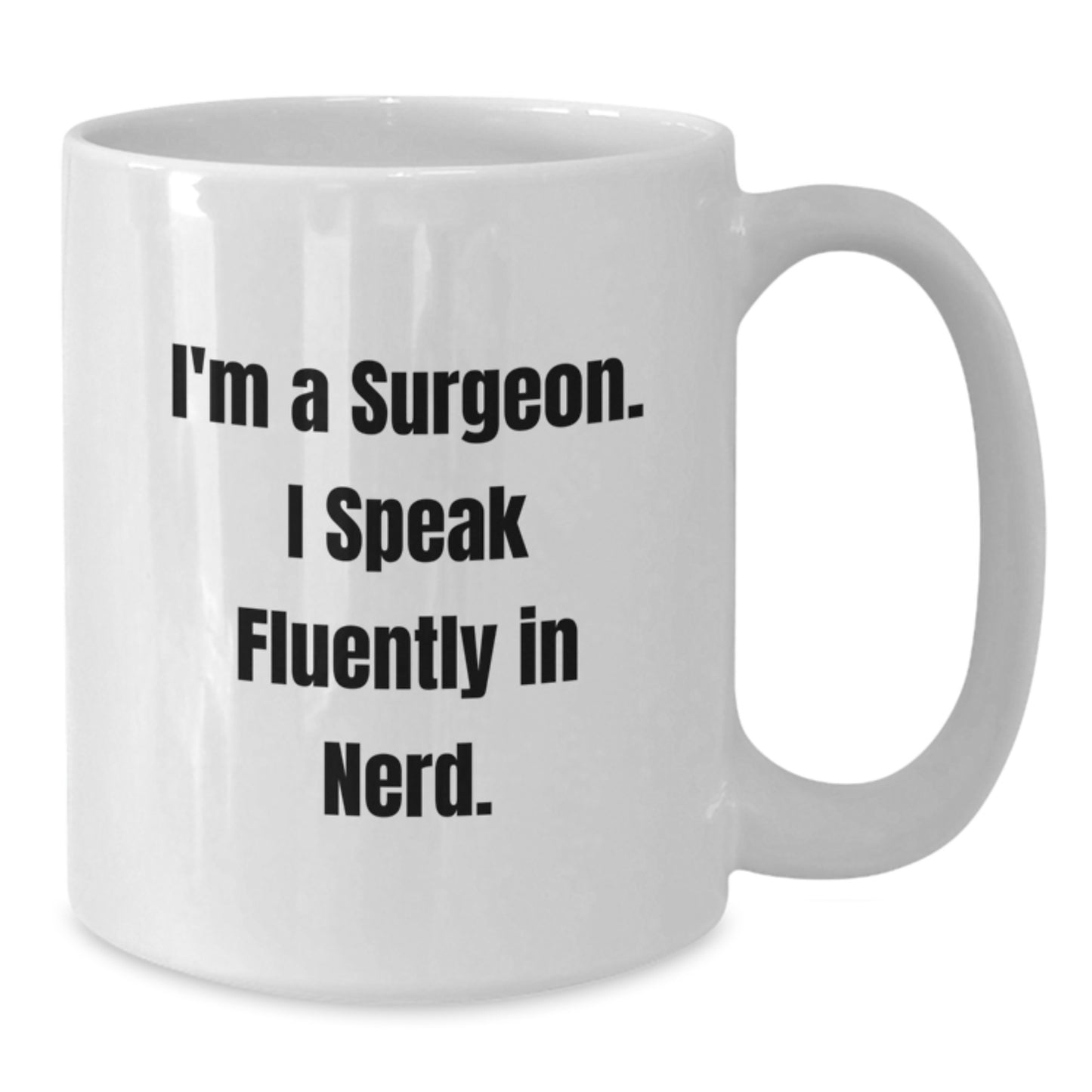 Funny Surgeon Gifts from Friends, White Coffee Mug for Graduation Unique Ideas, 'I'm A Surgeon. I Speak Fluently In genius.' Quote - Additional