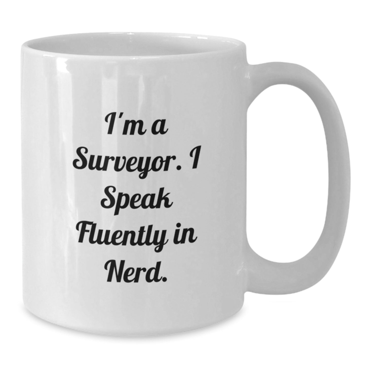 Gifts from Friends and Family for Surveyor Graduation Unique Gifts - I'm A Surveyor. I Speak Fluently In genius. Funny White Coffee Mug - Additional