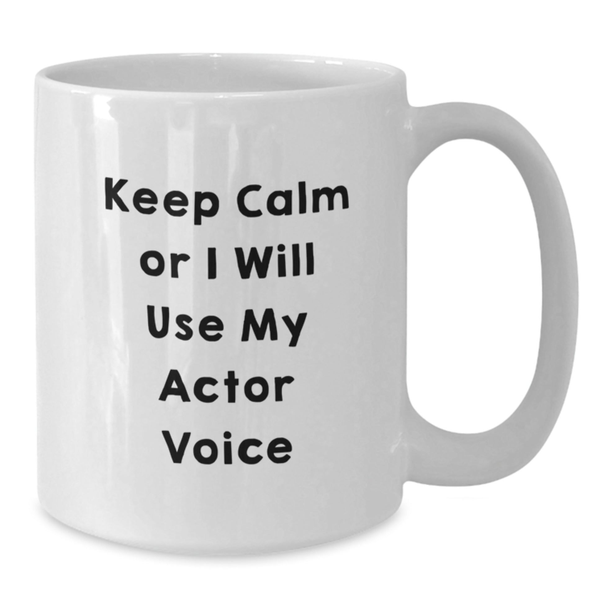 Funny Actor Gifts for Mom - Keep Calm Or I Will Use My Actor Voice White Coffee Mug - Additional