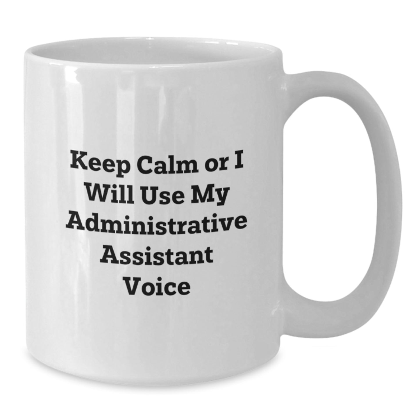 Funny Gift for Administrative Assistant Dad, White Coffee Mug Keeps Calm Or I Will Use My Administrative Assistant Voice, Unique Gifts from Men to Family - Additional