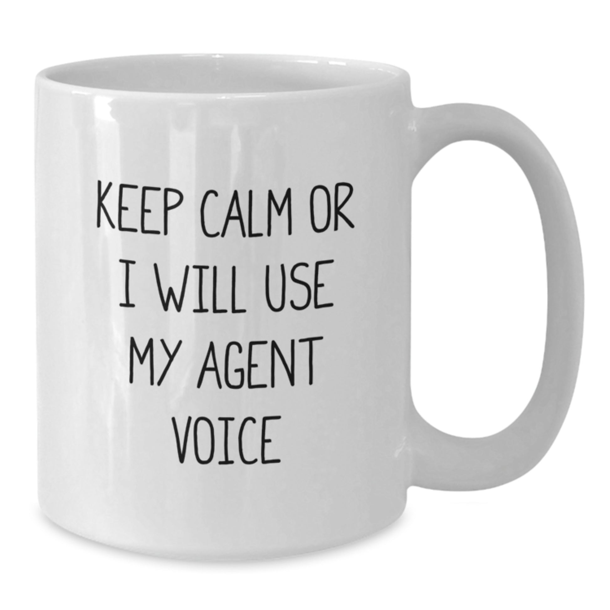 Keep Calm or I'll Use My Agent Voice Funny White Coffee Mug Gifts from Friends to Agent for Graduation - Additional