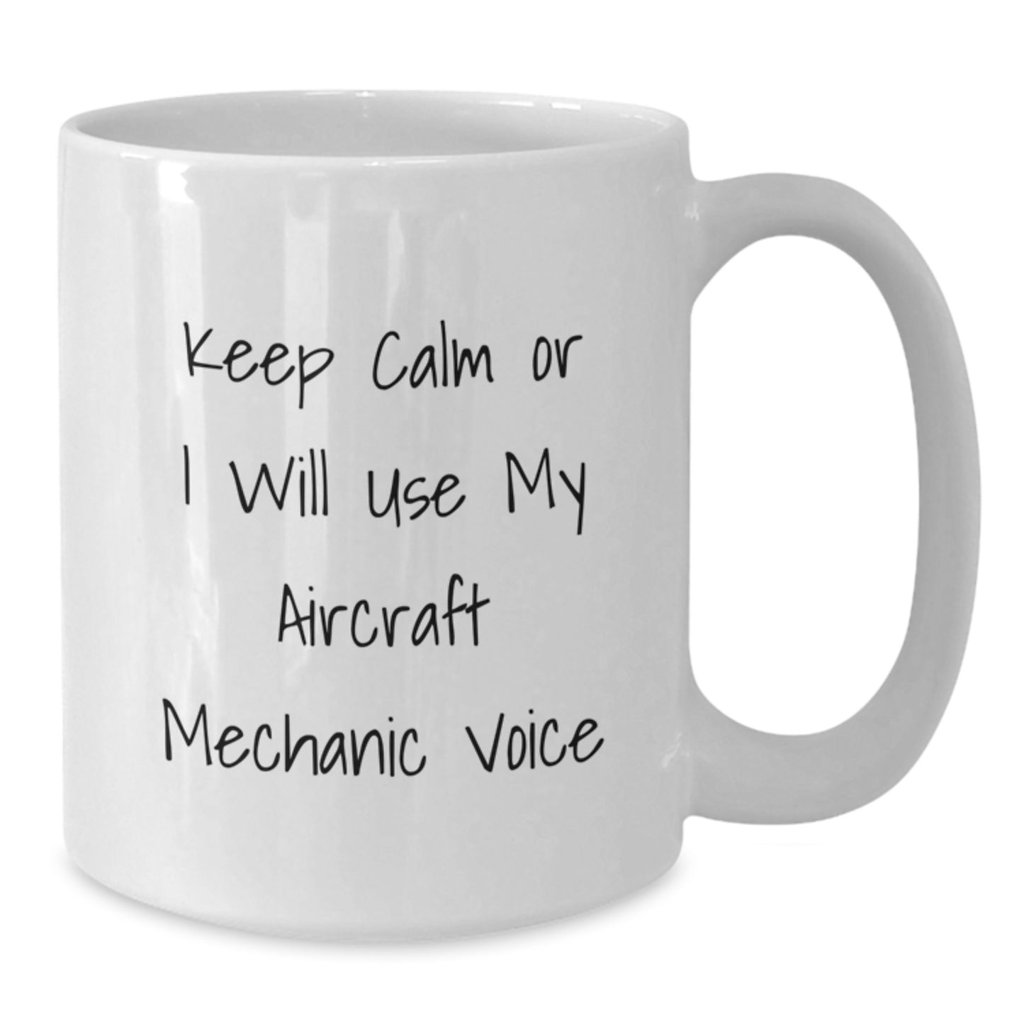 Comedy Quote Gifts from Men for Friends - Funny 'Keep Calm Or I Will Use My Aircraft Mechanic Voice' White Coffee Mug for Mother's Day Unique Gifts - Additional