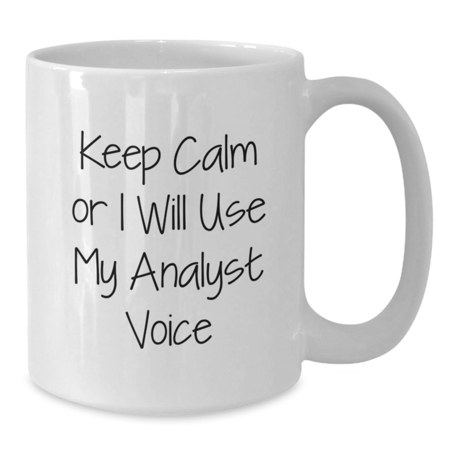 Funny Analyst Gifts from Men to Mom on Mother's Day - White Coffee Mug with 'Keep Calm Or I Will Use My Analyst Voice' - Additional