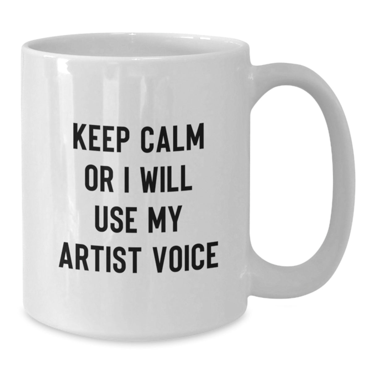 Artist Coffee Mug Gift Keep Calm Or I Will Use My Artist Voice Idea - Additional