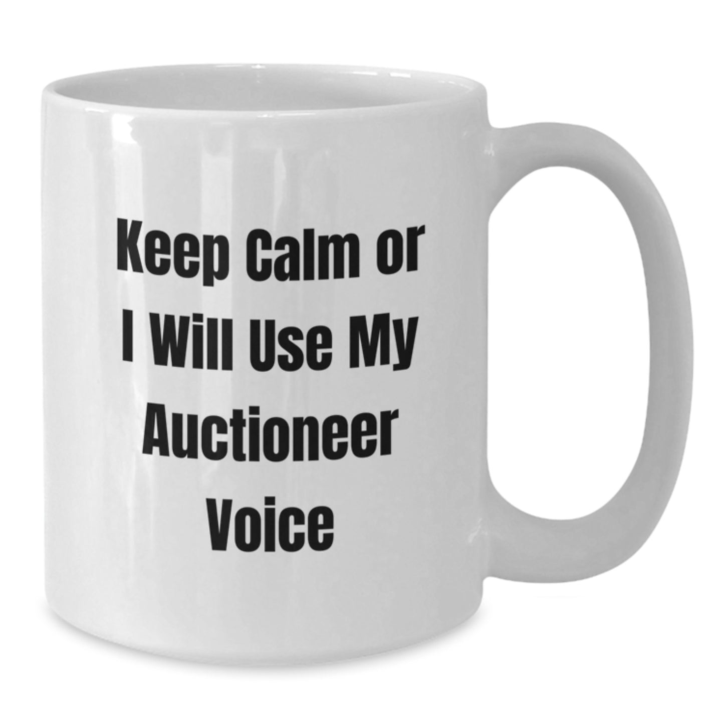 Auctioneer Gifts Unique White Coffee Mug Keep Calm Or I Will Use My Voice Graduation - Additional