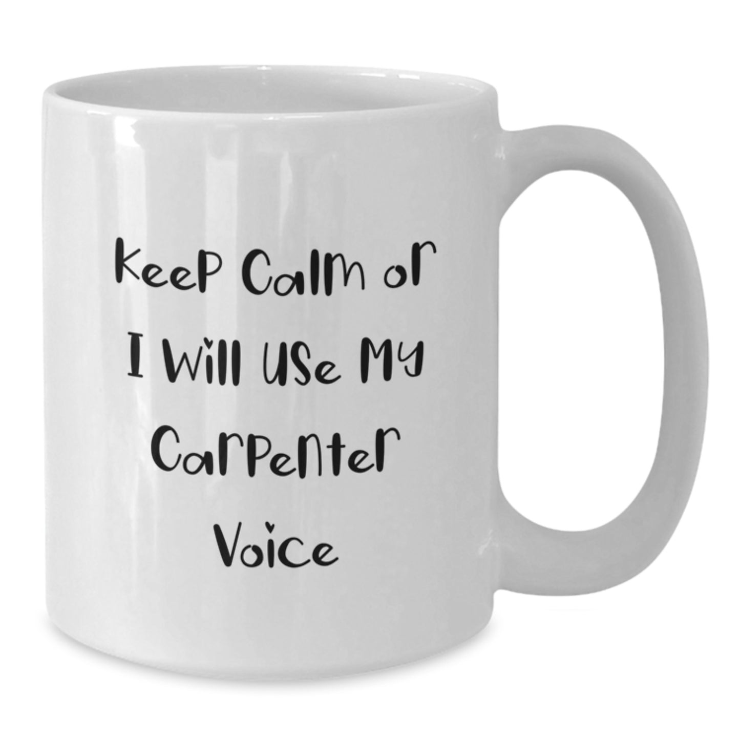Funny Carpenter Gifts for Him, White Coffee Mug, Perfect for Carpenter Enthusiasts, Graduation Unique Gifts from Friends, Keep Calm Or I Will Use My Carpenter Voice - Additional