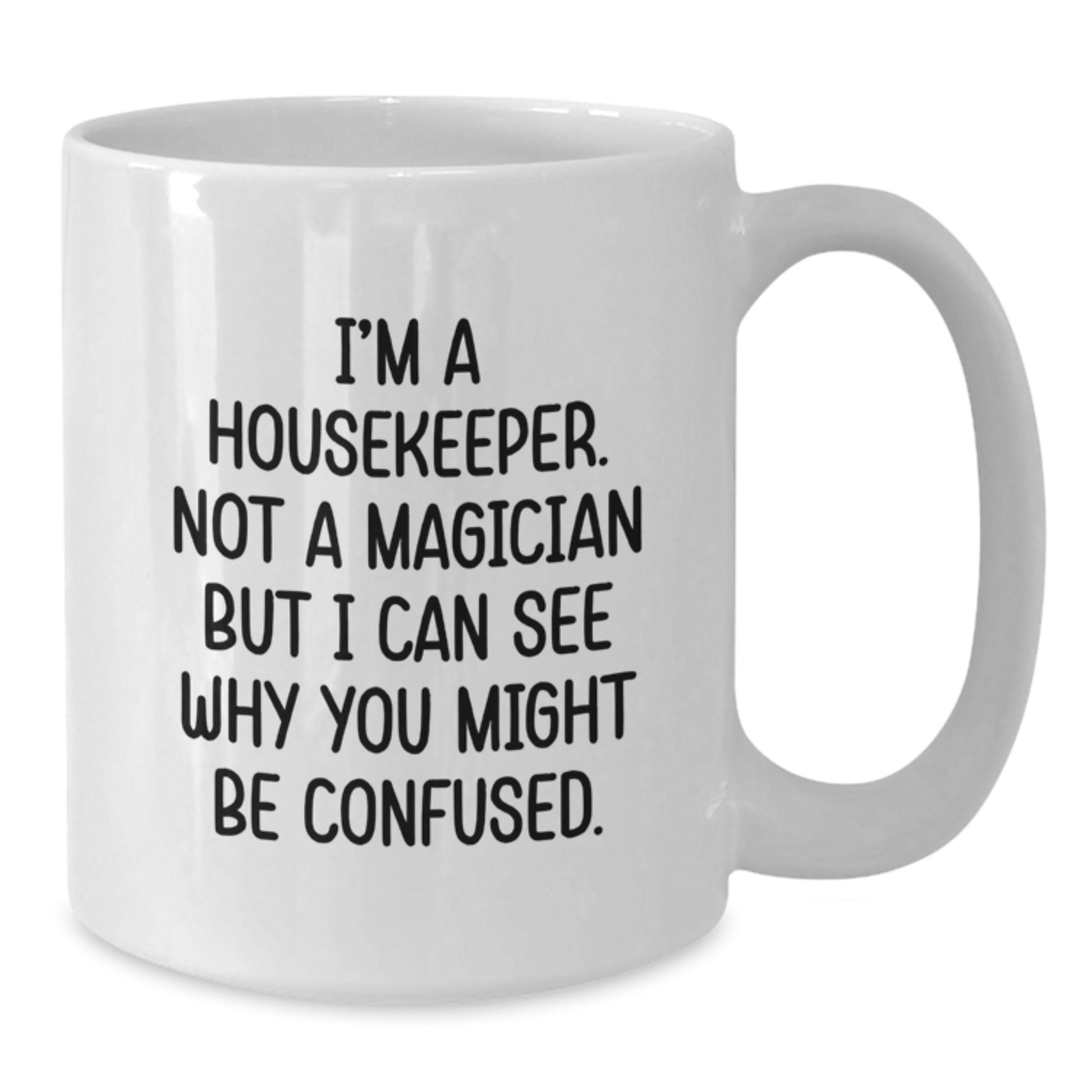 Housekeeper Humor Funny White Coffee Mug Gifts from Friends for Graduation Unique Housekeeper - Additional