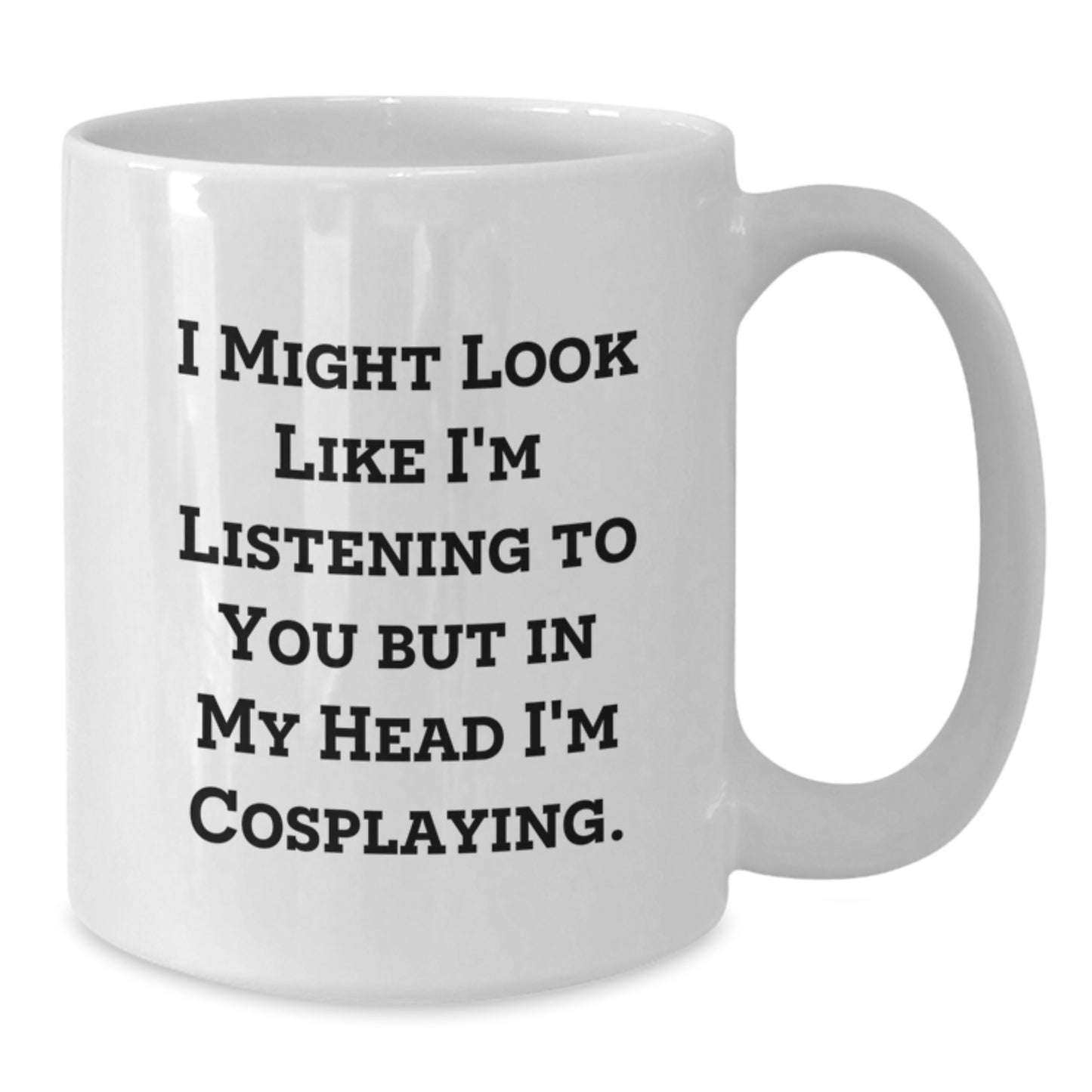 Funny Cosplaying Gifts for Cosplayers White Coffee Mug from Men, Valentine's Unique Gifts - Additional