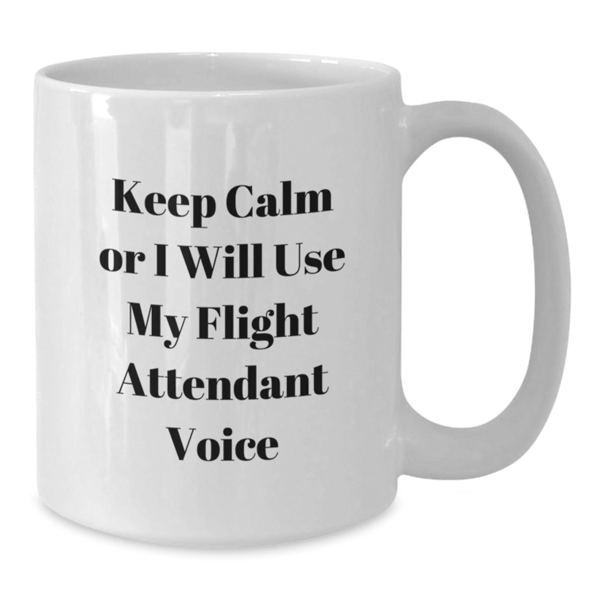 Funny Flight Attendant Gifts from Friends, White Coffee Mug for Birthday Unique Gifts for Men, Women, Coworkers, or Family, 'Keep Calm Or I Will Use My Flight Attendant Voice' Mug - Additional