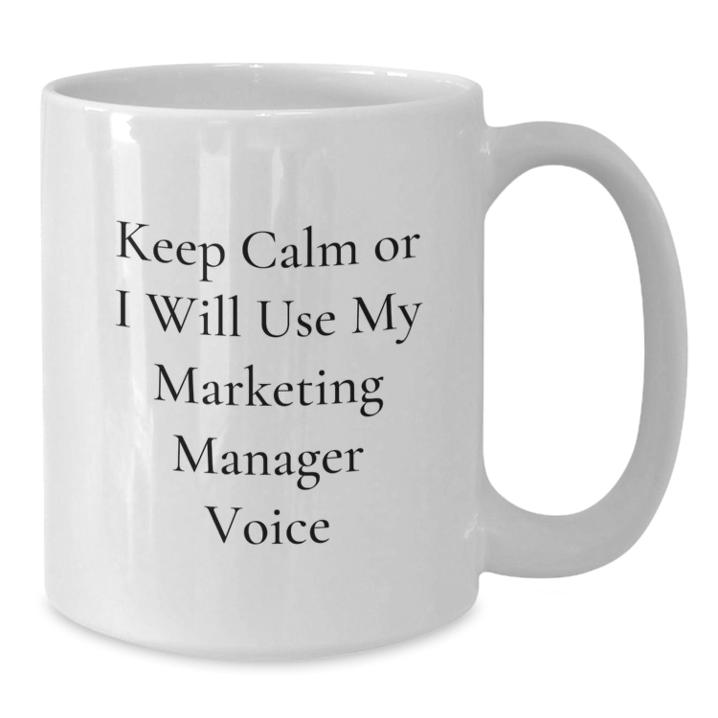 Funny Marketing Manager Gifts from Friends for Marketing Manager Graduation Unique White Coffee Mug Keep Calm Or I Will Use My Marketing Manager Voice - Additional