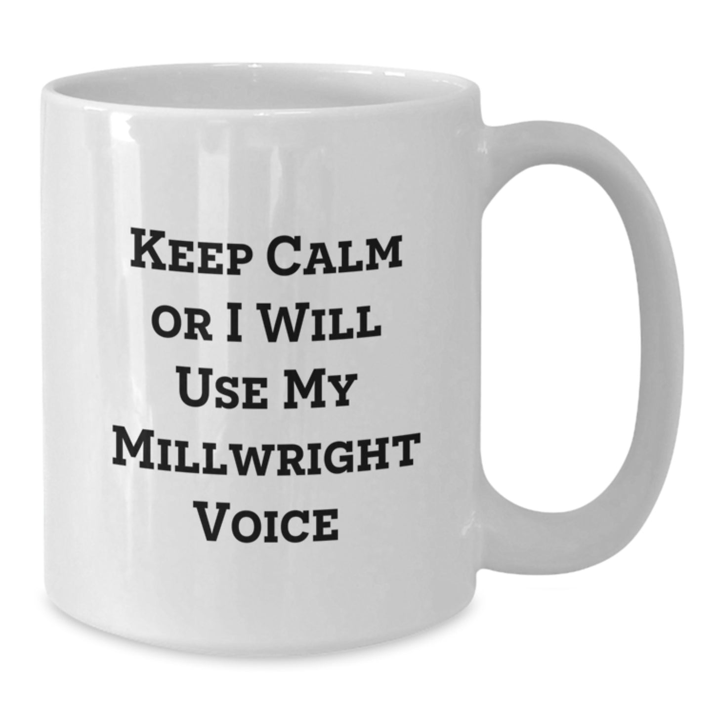 Funny Millwright Gifts from Men, Inspirational White Coffee Mug for Millwright Wife, Mother's Day Unique Gifts, Keep Calm Or I Will Use My Millwright Voice - Additional