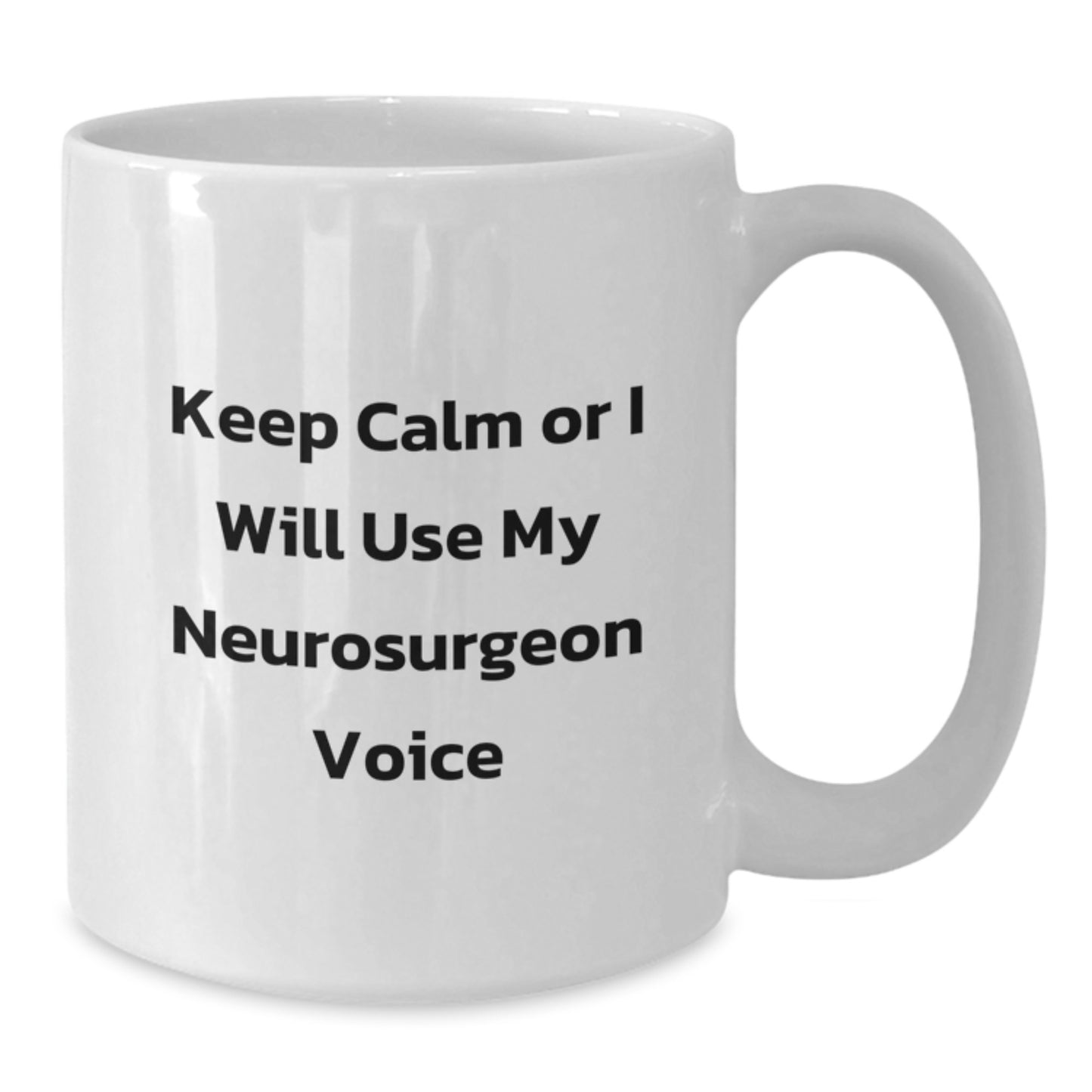 Gifts from Family, Funny Neurosurgeon Gifts for Mother's Day, White Coffee Mug with Keep Calm Or I Will Use My Neurosurgeon Voice, Unique Gifts for Neurosurgeon - Additional
