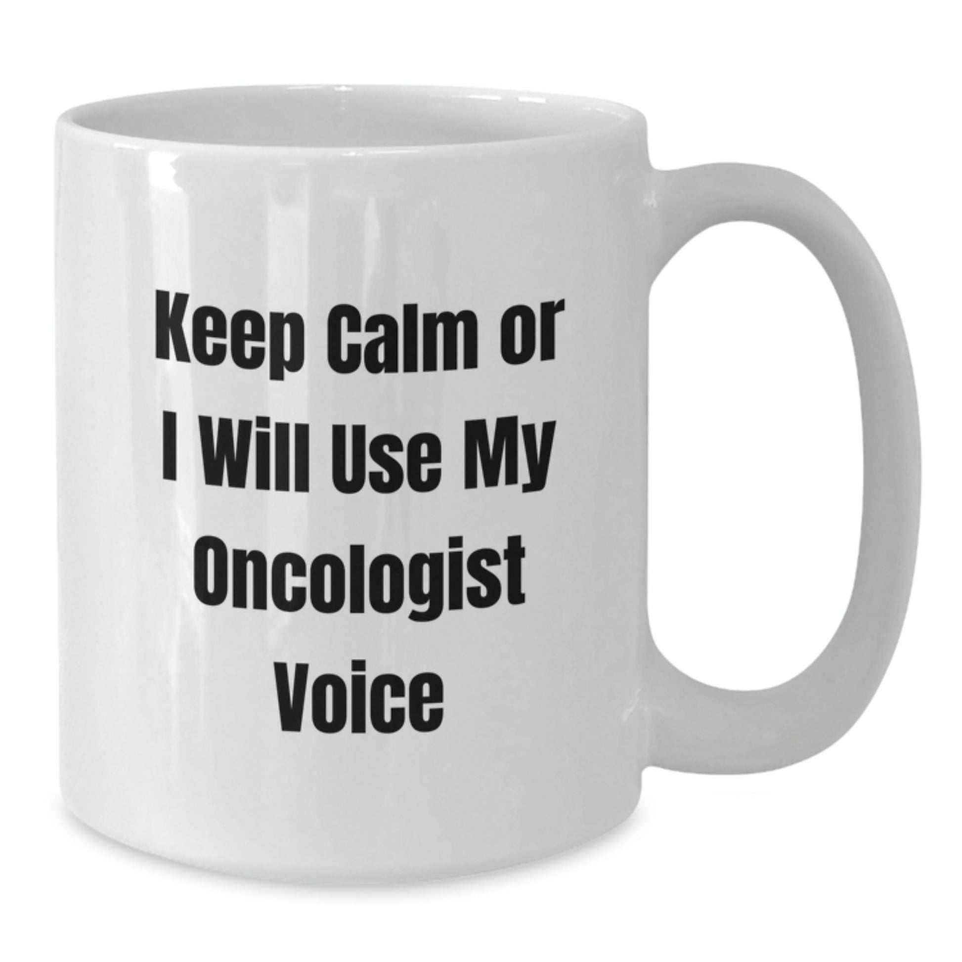 Oncologist Humor Gifts from Friends for Graduation Unique White Coffee Mugs - 'Keep Calm Or I Will Use My Oncologist Voice' Sarcasm Funny Quotes - Additional