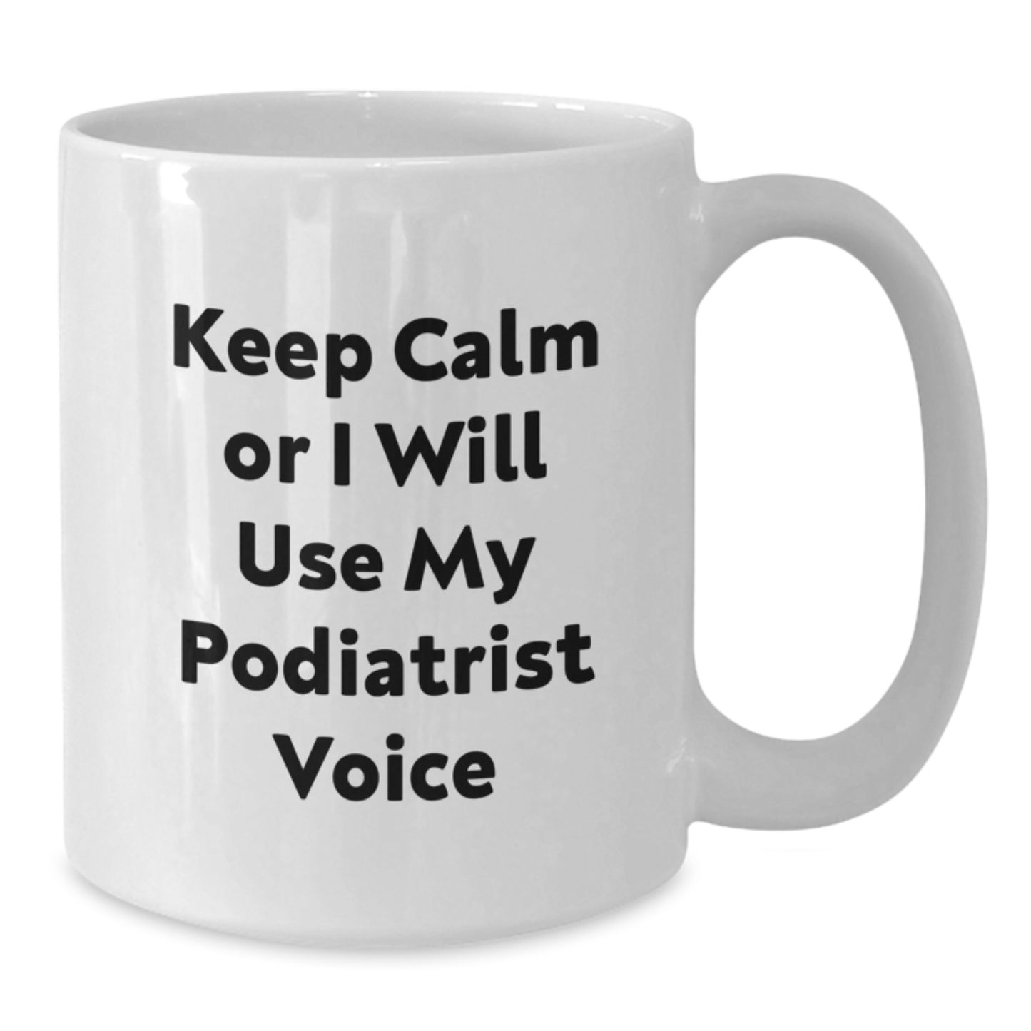Funny Podiatrist Office Humor Gifts from Friends to Family Members Keep Calm or I Will Use My Podiatrist Voice White Coffee Mug for Graduation Unique Gifts - Additional