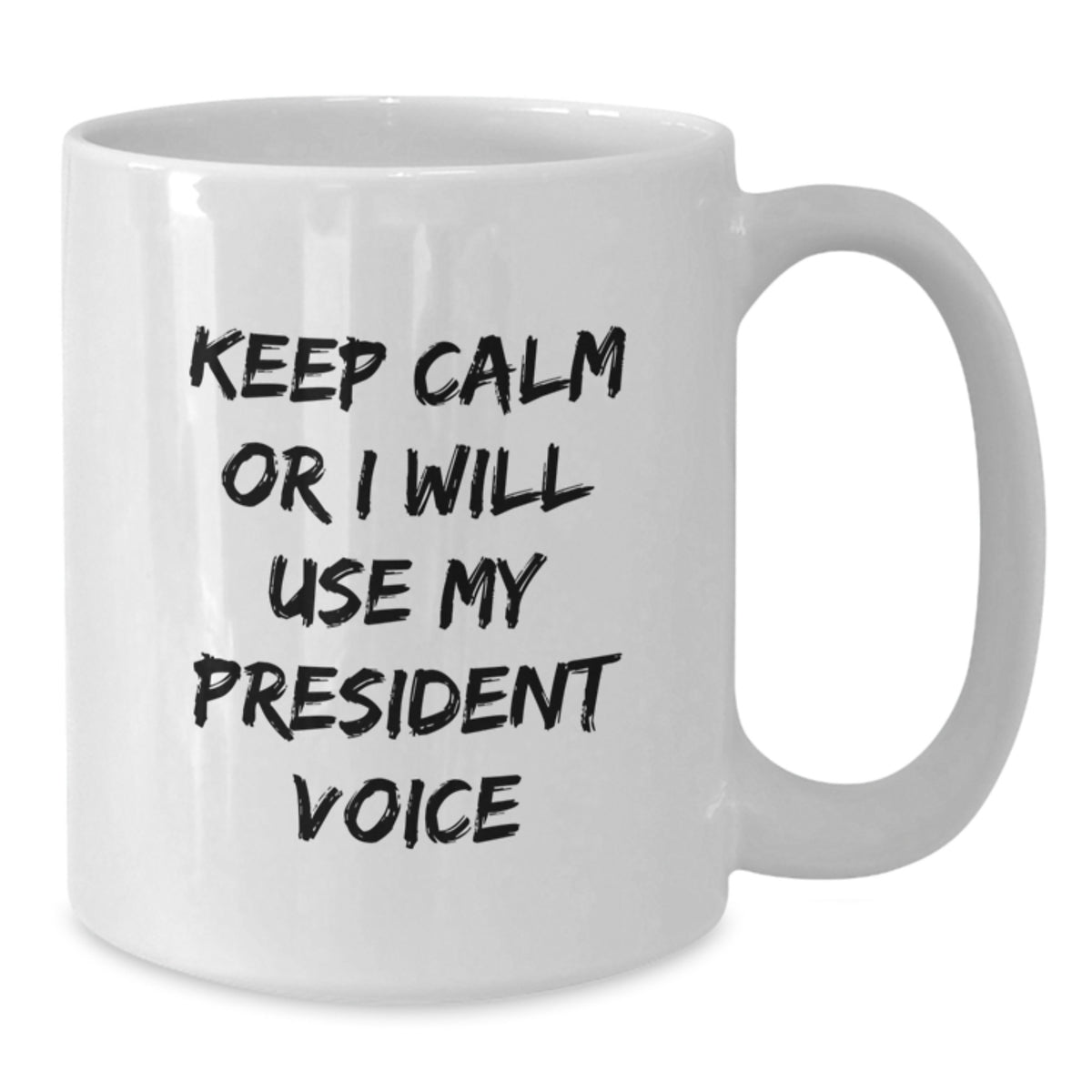 Christmas Gift for Her Keep Calm Present - President Voice Coffee Mug - Additional