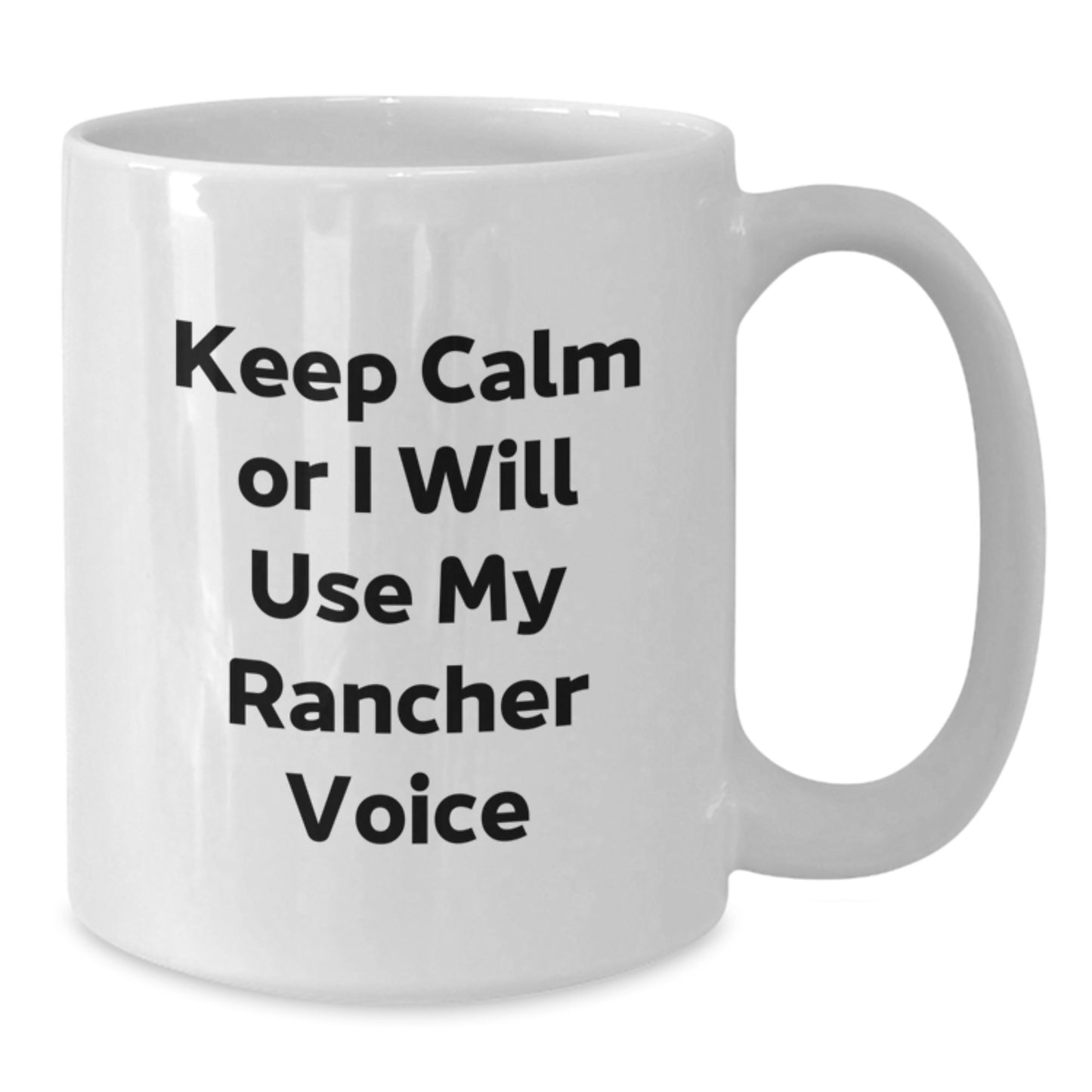 Funny Rancher Gifts from Men for Graduation Unique White Coffee Mug Keep Calm Or I Will Use My Rancher Voice - Additional
