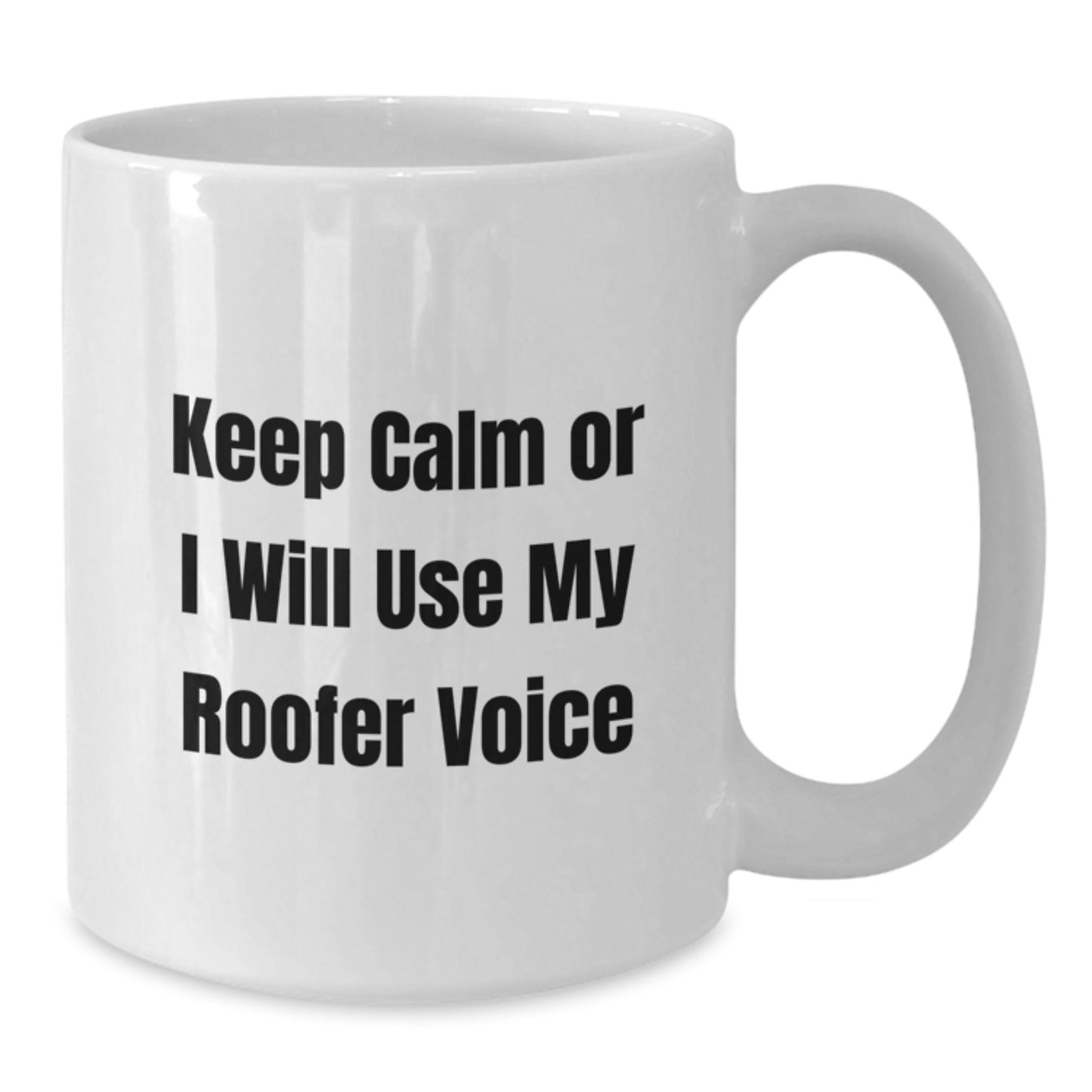 Funny Roofer Gifts for Men - White Coffee Mug - Keep Calm Or I Will Use My Roofer Voice, Unique Father's Day Unique Gifts from Husband - Additional