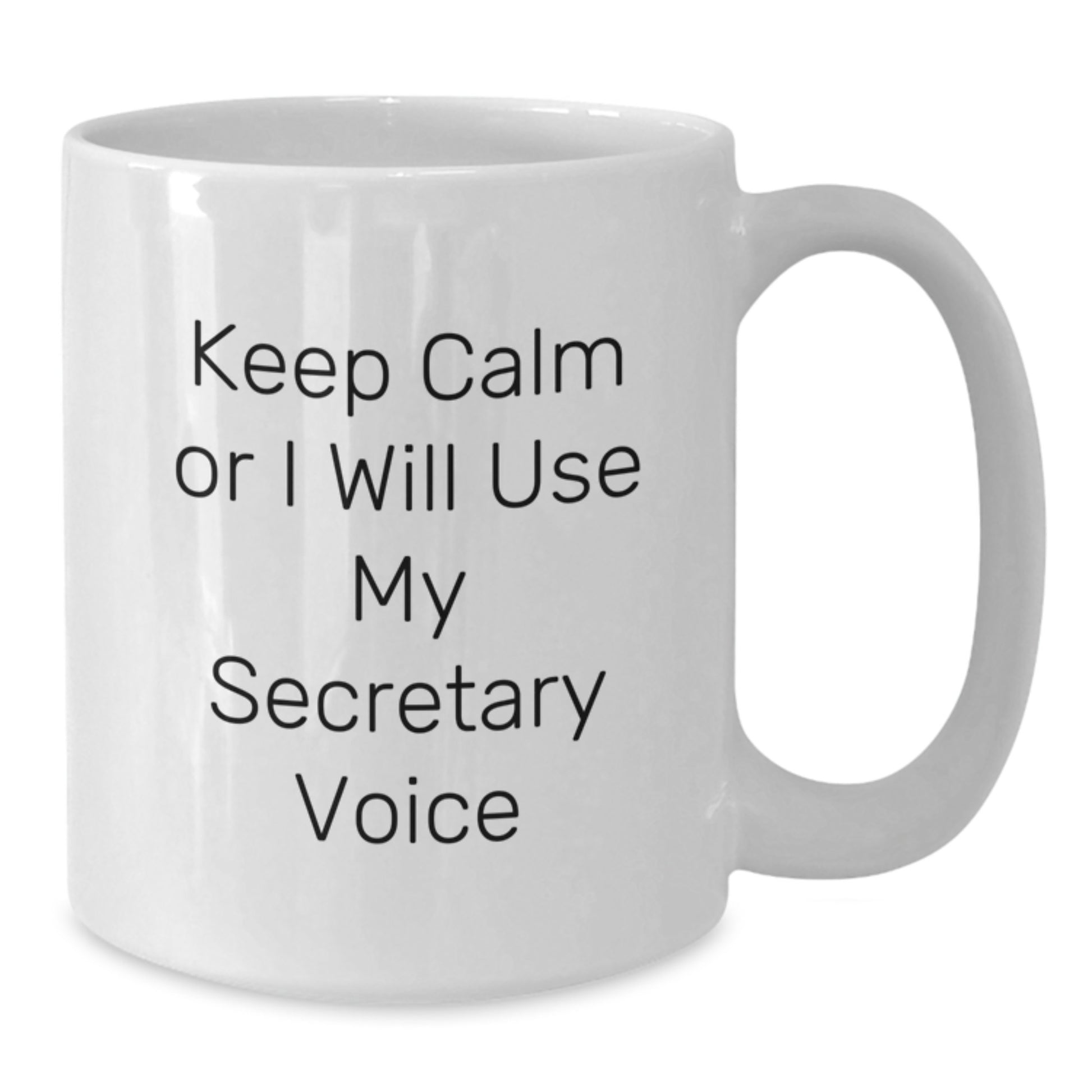 Funny Gifts from Friends and Family for Secretary - Keep Calm Or I Will Use My Secretary Voice White Coffee Mug, 11oz or 15oz Ceramic Mug for Graduation - Additional