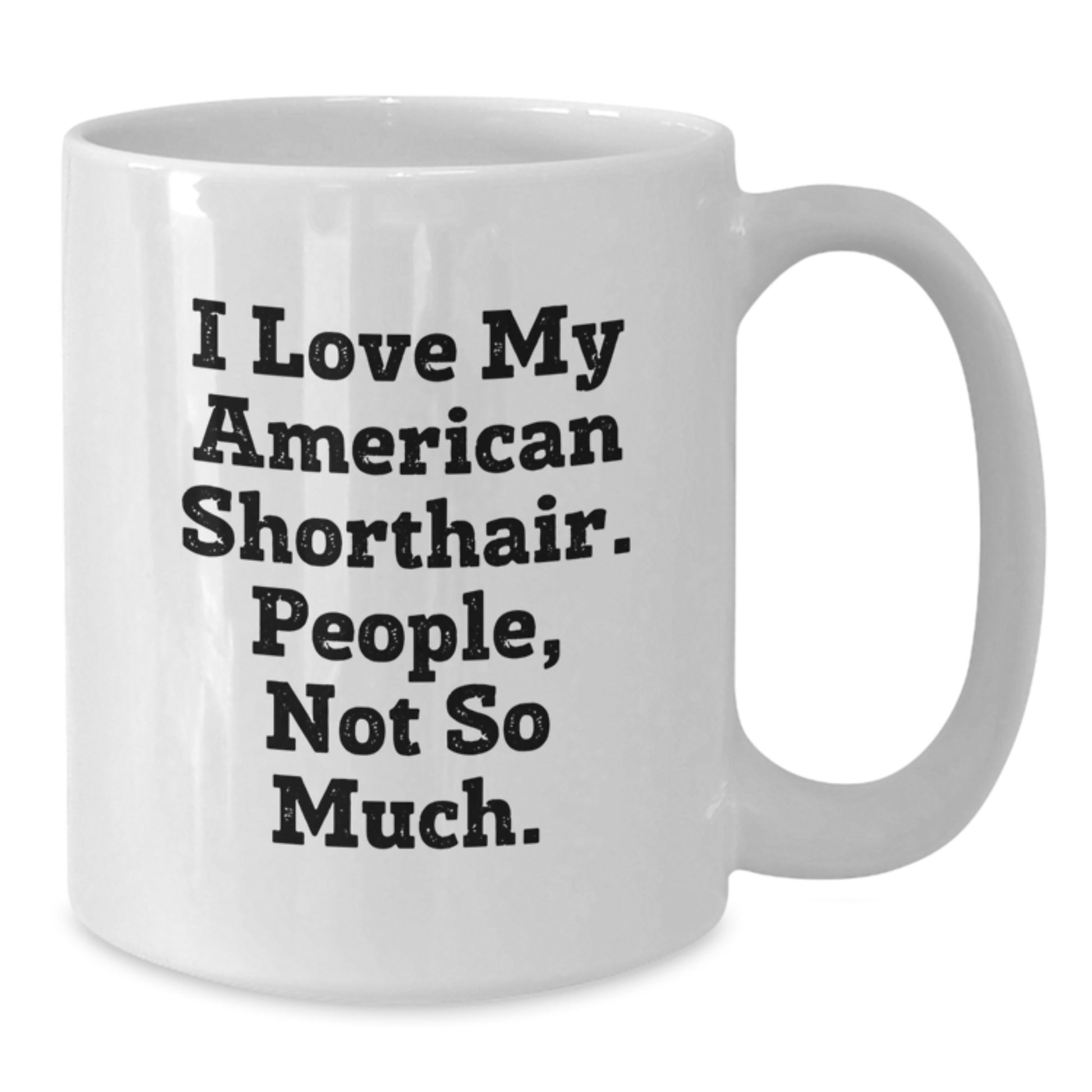 Funny American Shorthair Cat Gifts for Men, Women, Coworkers, Family - I Love My American Shorthair. People, Not So Much. White Coffee Mug - Additional
