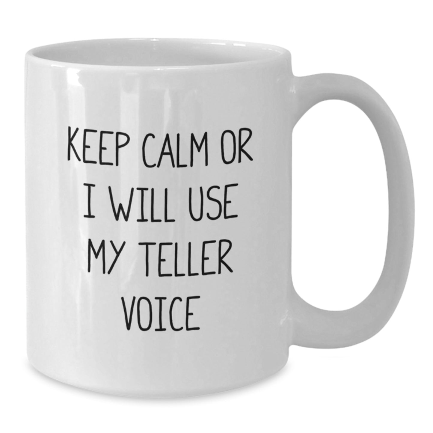 Funny Teller White Coffee Mug Gifts from Friends for Mom on Mother's Day, Keep Calm Or I Will Use My Teller Voice, 11oz or 15oz Ceramic Mug - Additional