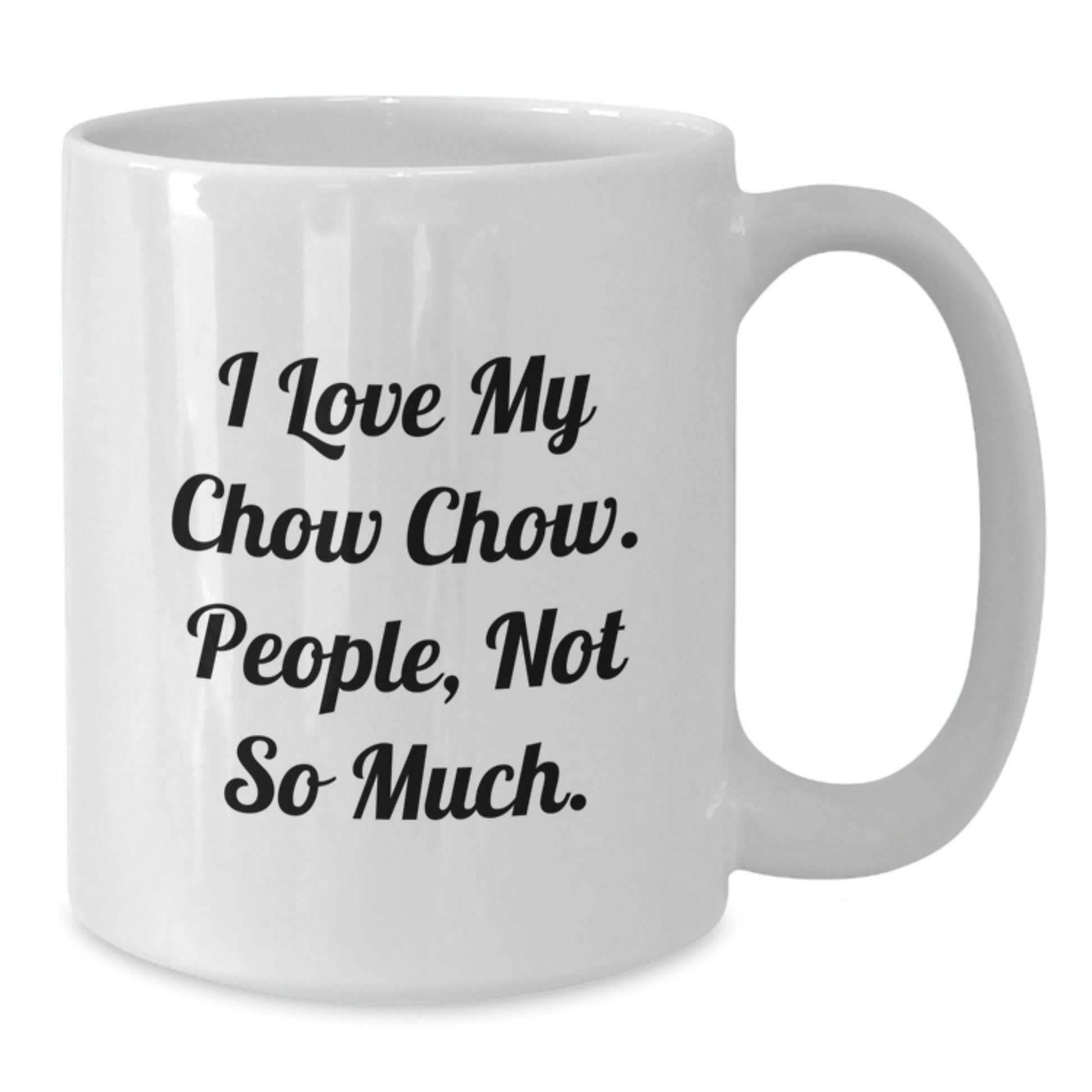 Chow Chow Dog Lover Gifts from Friends and Family for Valentine's Unique White Coffee Mugs, Funny Quote 'I Love My Chow Chow. People, Not So Much.' - Additional
