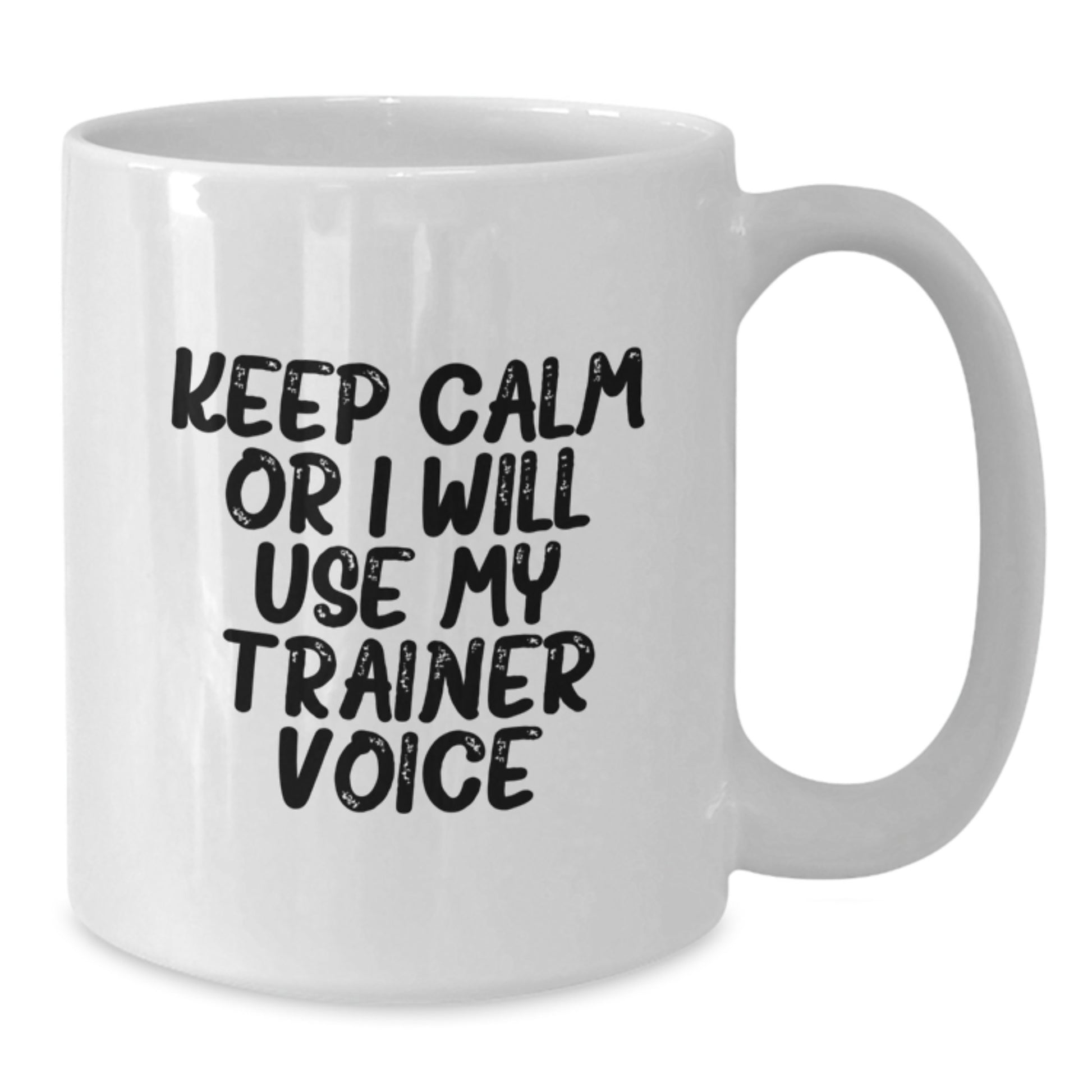Funny Trainer Gift for Graduation, White Coffee Mug from Friends - 'Keep Calm Or I Will Use My Trainer Voice' Trainer Motivation - Additional