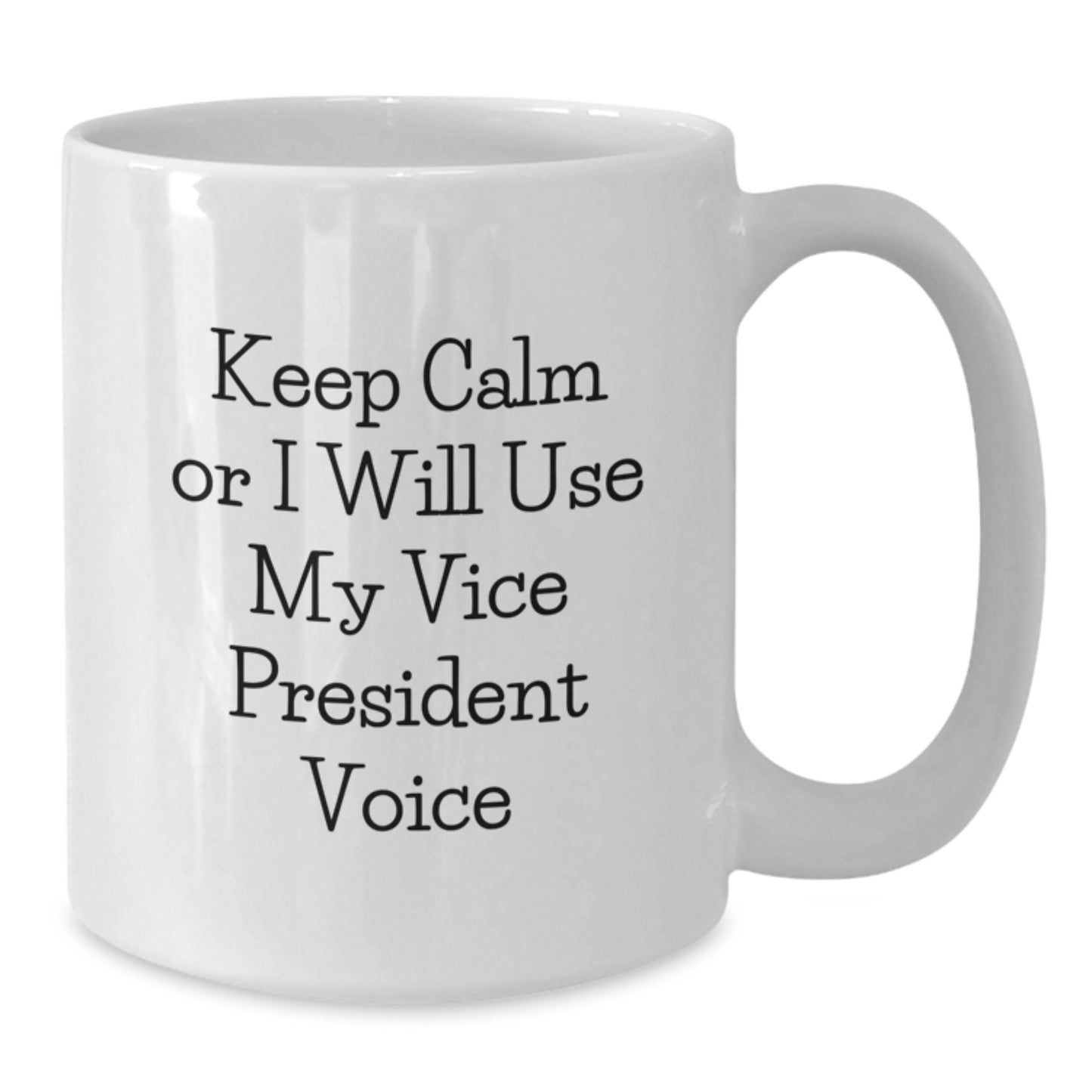 Gifts from Men to Women Vice President Office Decor Funny Quote White Ceramic Coffee Mug for Her - Keep Calm Or I Will Use My Vice President Voice - Additional