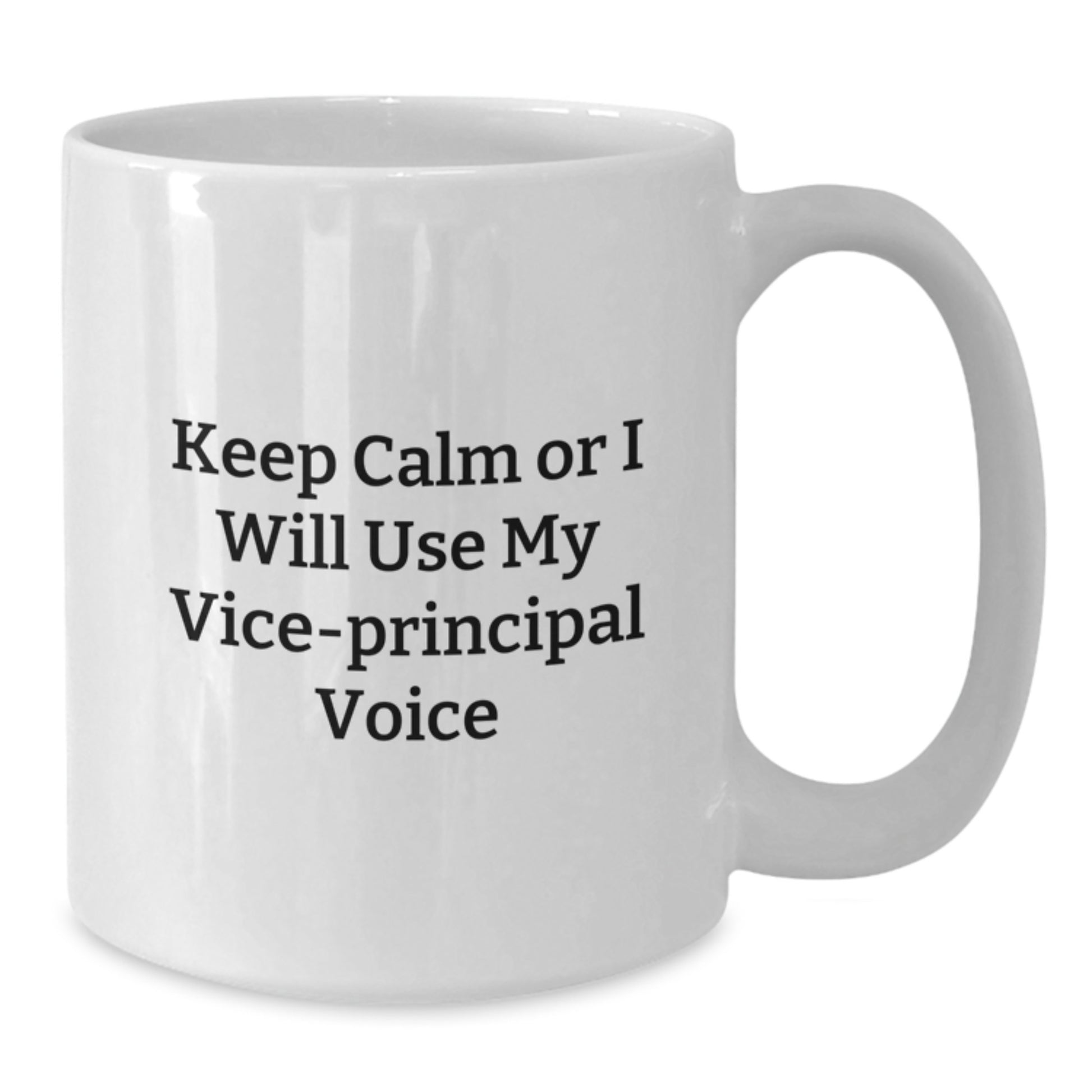 Funny Vice-principal Humor White Coffee Mug Gifts for Vice-principal from Friends and Family - Keep Calm Or I Will Use My Vice-principal Voice - Additional