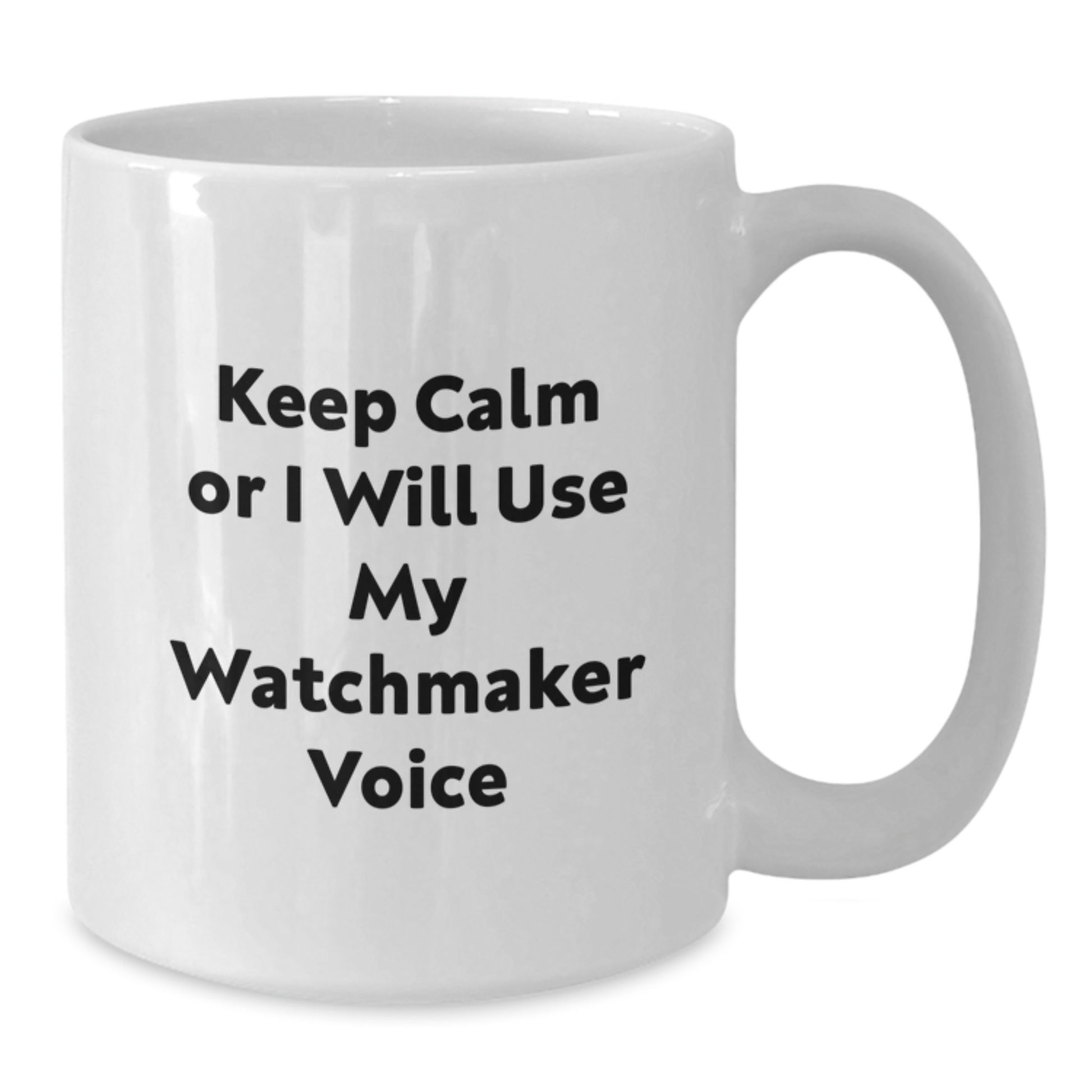 Birthday Gift Watchmaker Mug for Her – Keep Calm Or I Will Use My Voice - Additional
