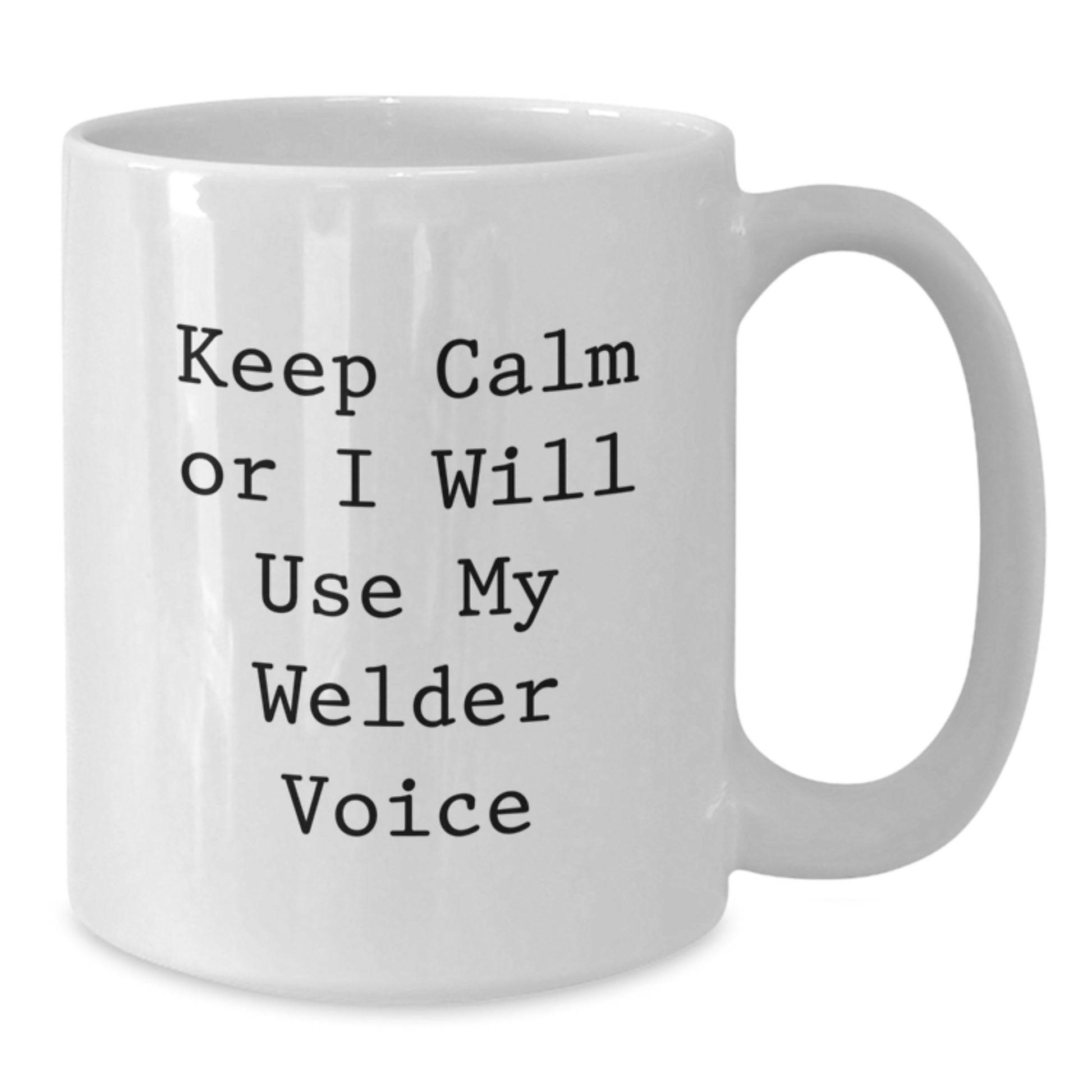 Welder Humor Funny Quote Gifts for Men Women Friends Coworkers Family - Keep Calm Or I Will Use My Welder Voice White Coffee Mug - Additional