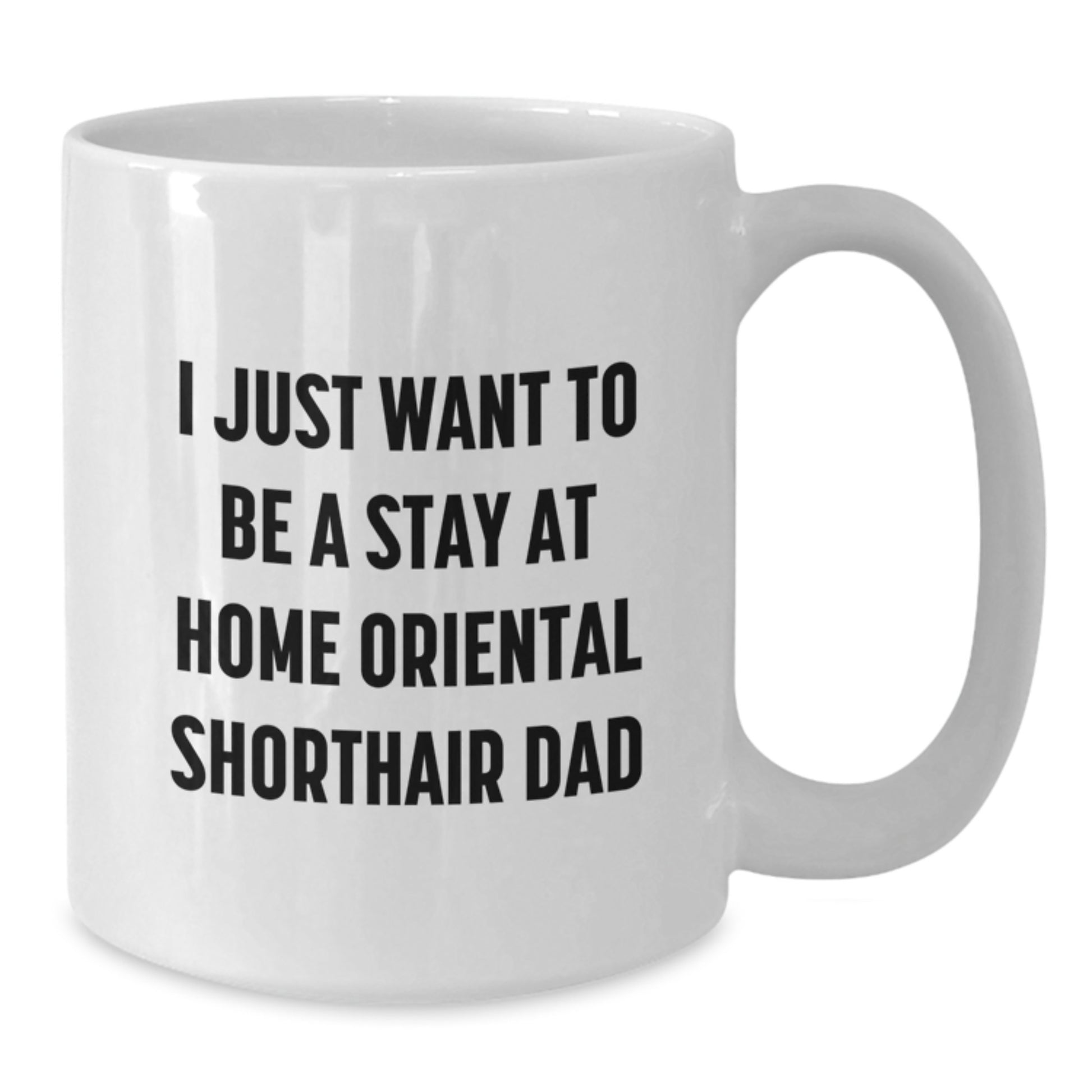 Oriental Shorthair Cat Lover Gifts from Dad to Oriental Shorthair Cat Dad White Coffee Mug Funny Quote for Oriental Shorthair Cat Dad's Birthday Unique Gift - Additional