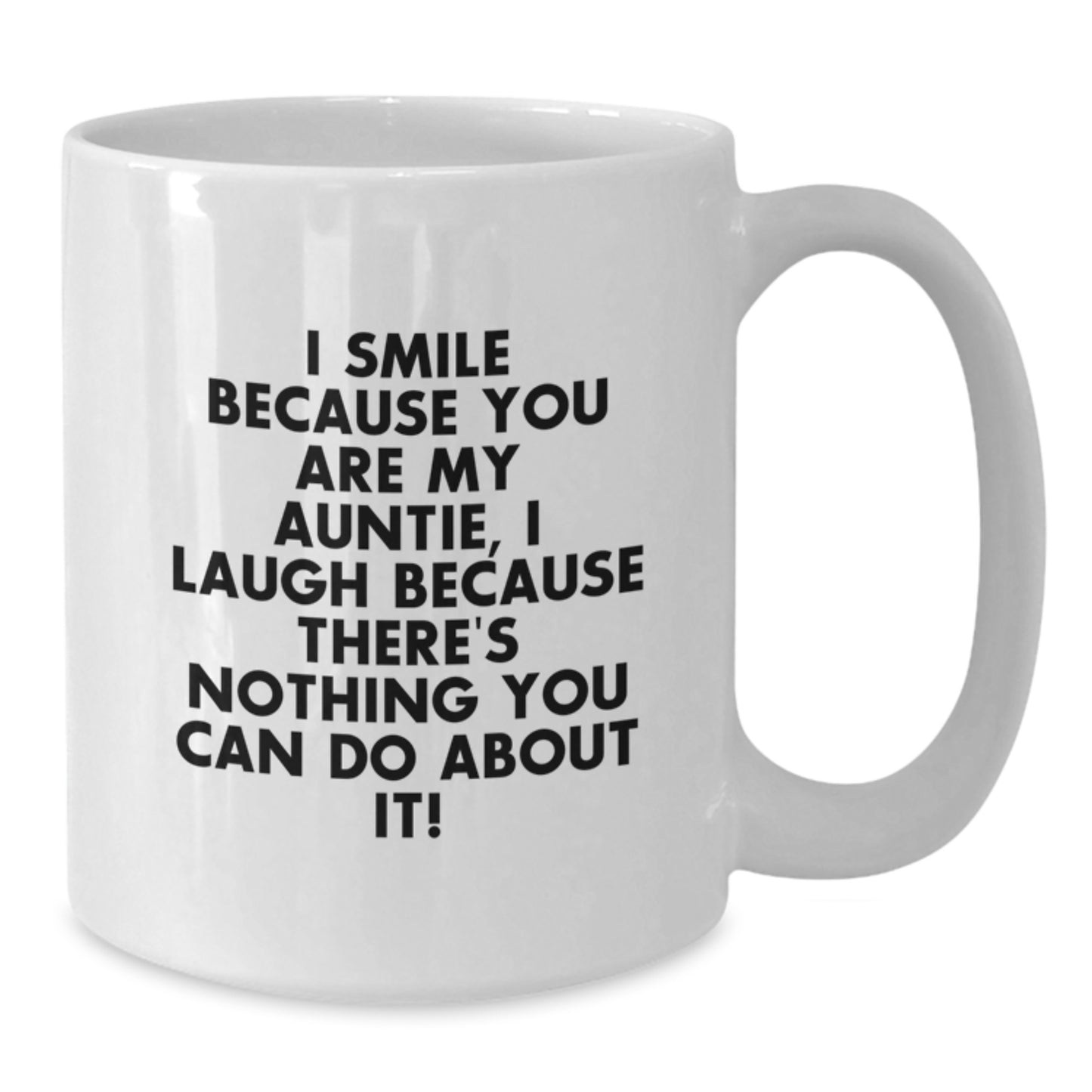 Funny Auntie Gifts from Family - I Smile Because You Are My Auntie, I Laugh Because There's Nothing You Can Do About It! - White Ceramic Coffee Mug for Auntie Graduation - Additional