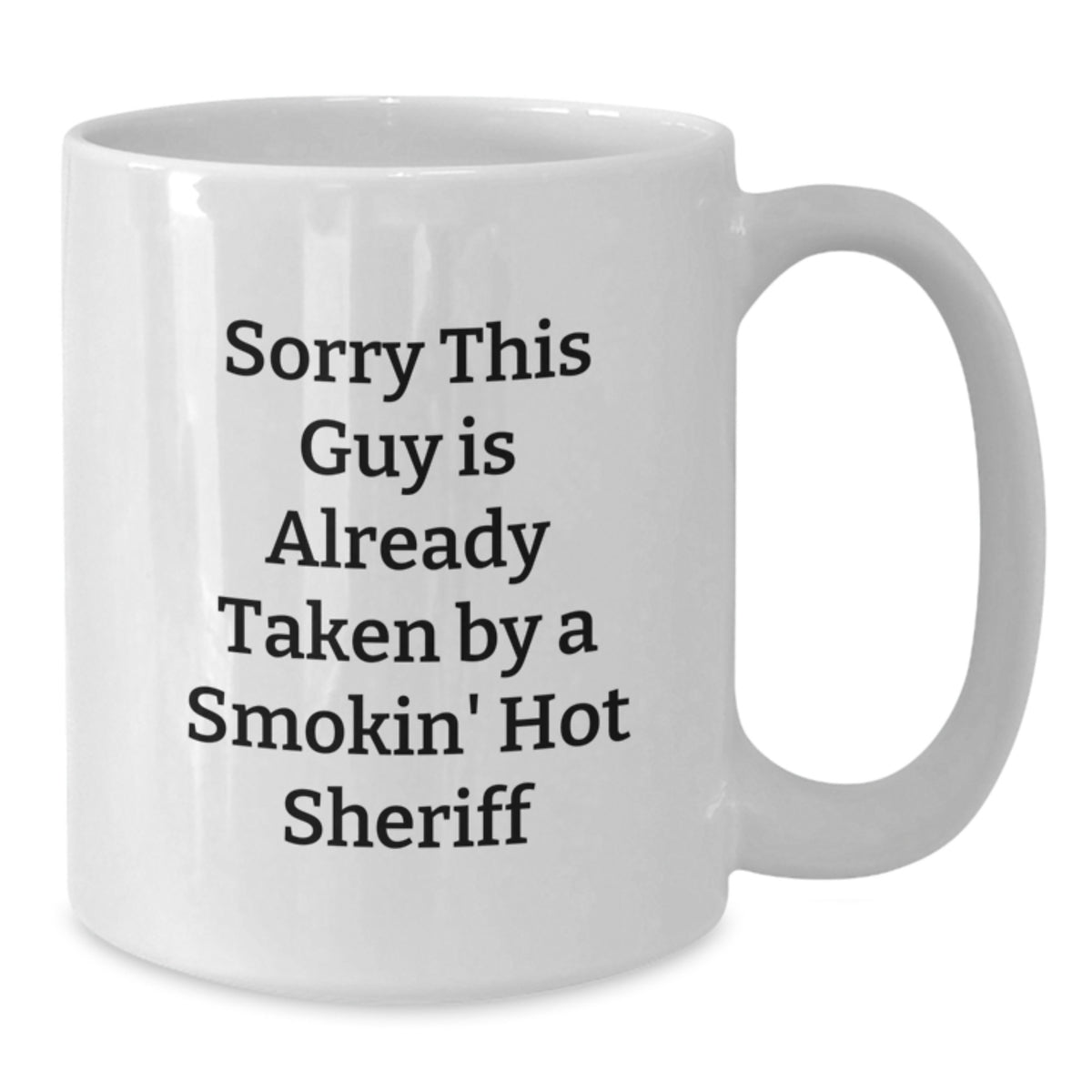 Funny Sheriff Gifts for Valentine's - White Coffee Mug - 'Sorry This Guy Is Already Taken By A Smokin' Hot Sheriff' from Friends - Additional