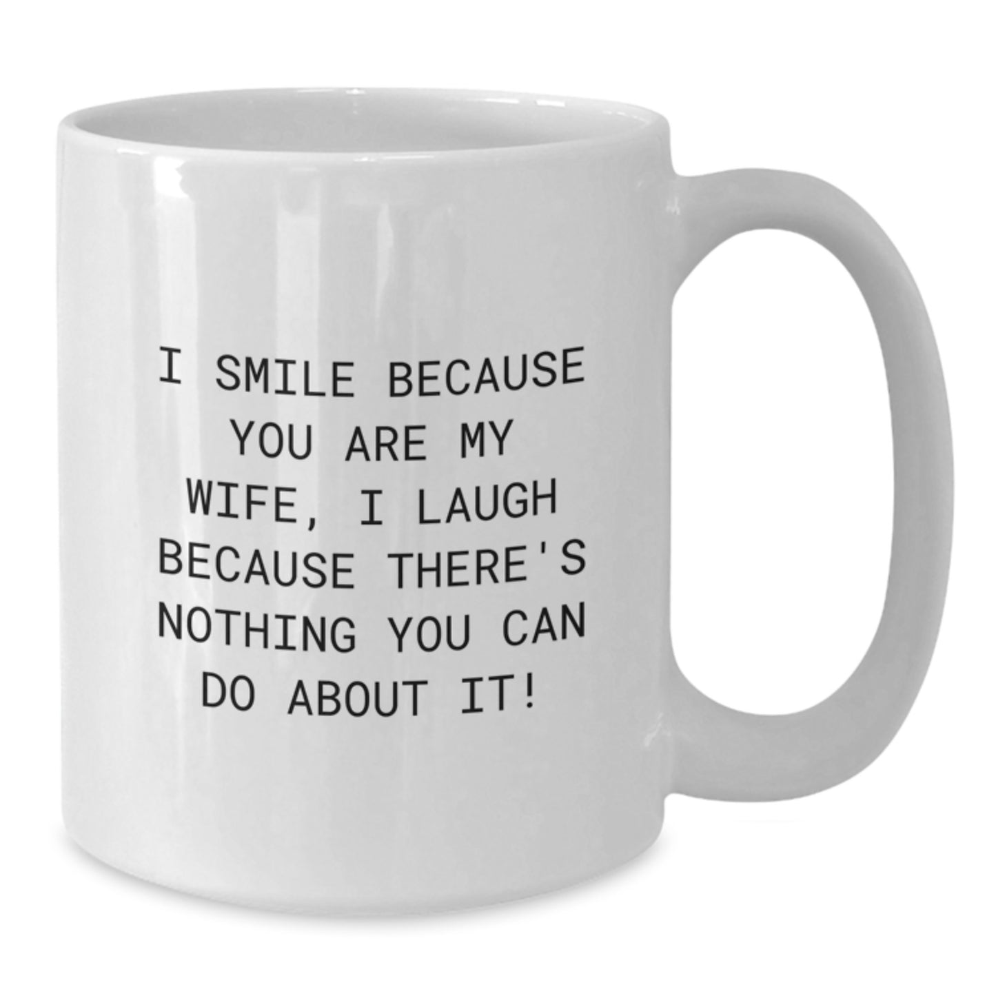 Funny Graduation Gifts for Wife, I Smile Because You Are My Wife Coffee Mug, White Ceramic Mug with 11oz or 15oz Capacity - Additional