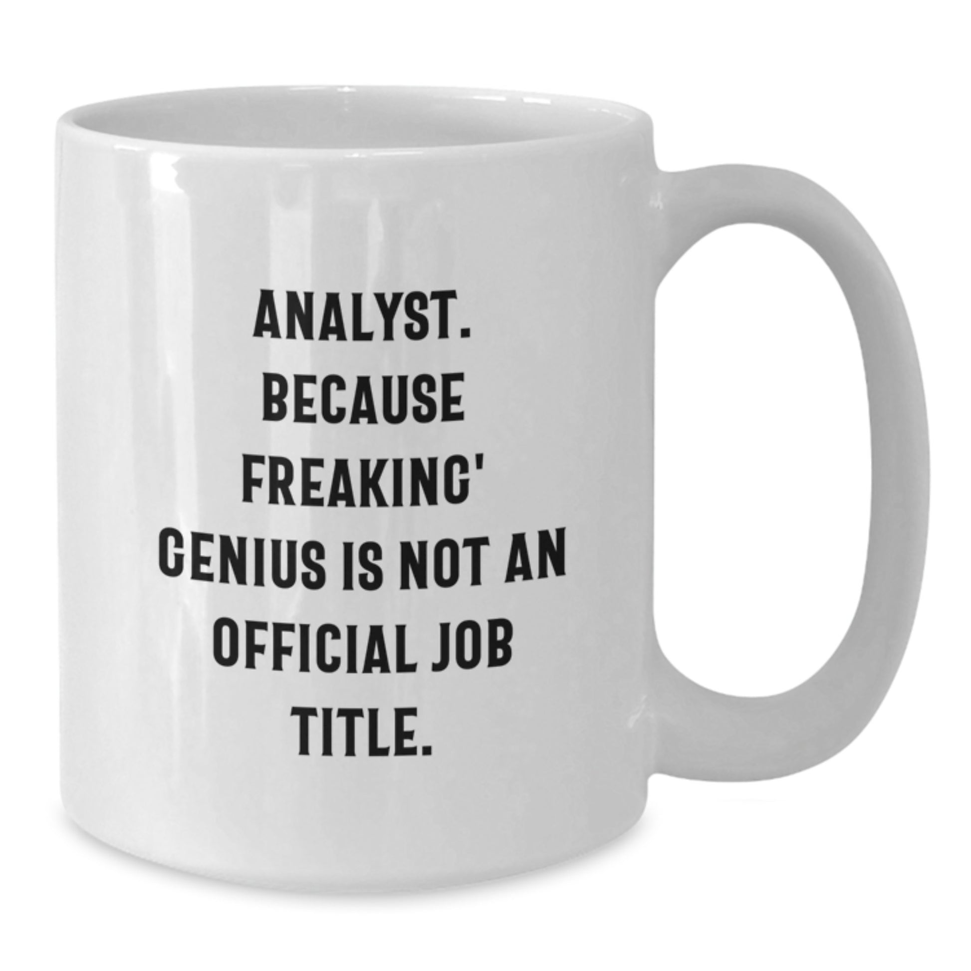Funny Analyst White Coffee Mugs, Gifts from Men, Women, and Friends to Gift for Analyst, Mothers Day Unique Gifts - Additional