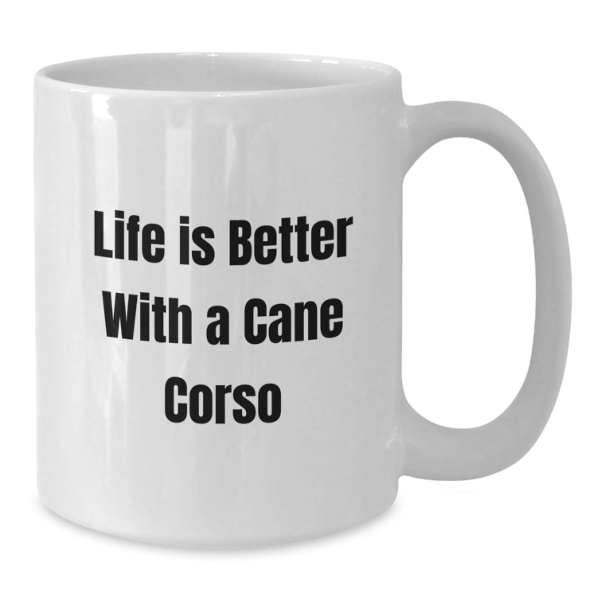 Funny Cane Corso Dog Lover Gifts for Women Friends from Men on Valentine's - Life Is Better With A Cane Corso White Coffee Mug - Additional