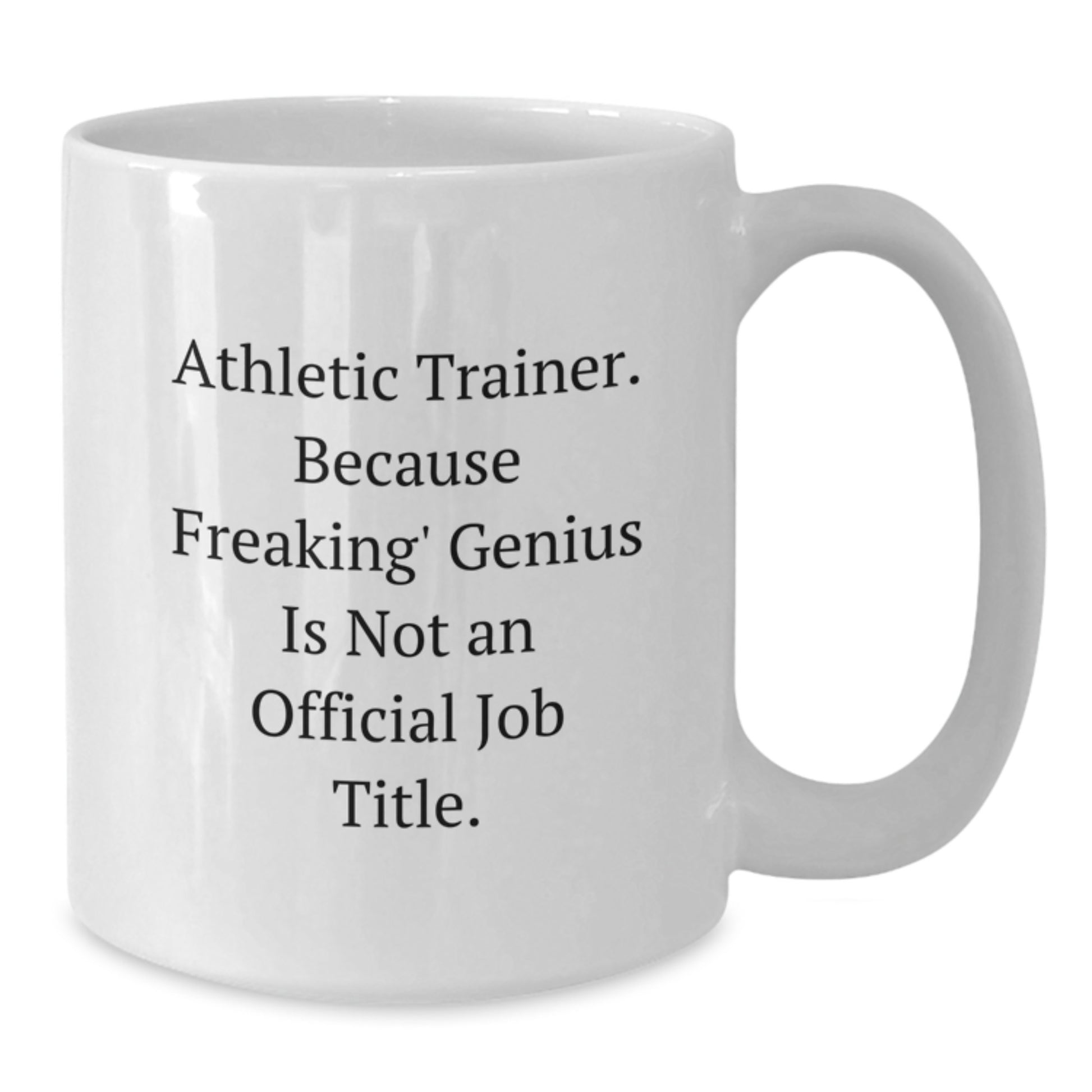 Funny Athletic Trainer Gifts, Unique White Coffee Mug for Mom on Mother's Day, 'Athletic Trainer. Because Freaking' genius Is Not An Official Job Title.' - Additional