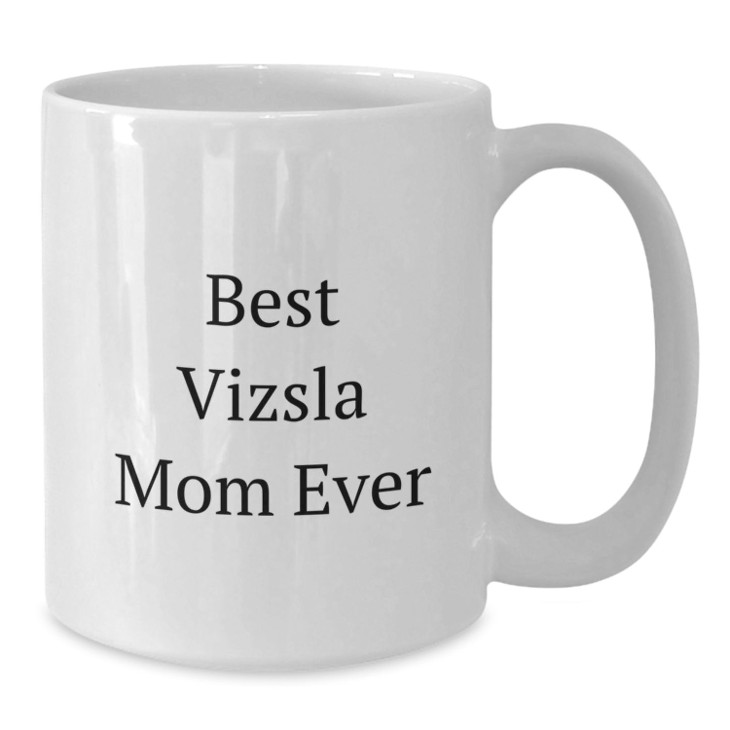 Funny Vizsla Dog Gifts for Her, Best Vizsla Mom Ever White Coffee Mug, 11oz or 15oz Ceramic Birthday Unique Gifts from Mom to Daughter - Additional