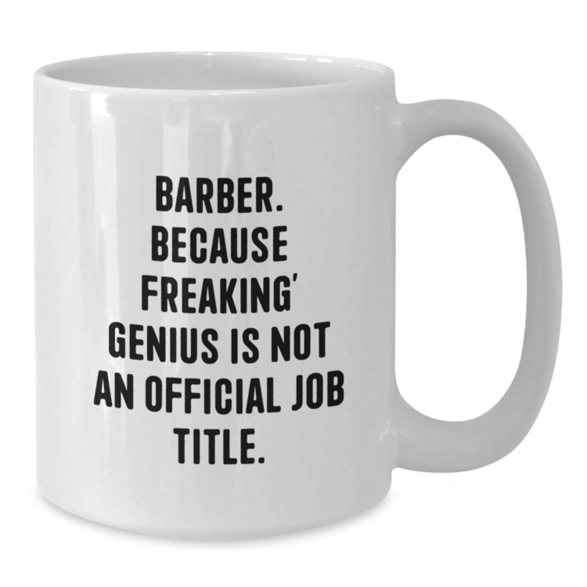Funny Barber Gifts from Friends - White Coffee Mug, 'Because Freaking' genius Is Not An Official Job Title.', Unique Mother's Day Unique Gifts for Barber - Additional
