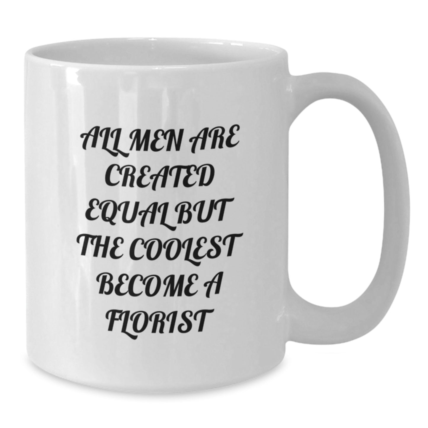 Funny Florist Gifts for Men, Unique White Coffee Mug with All Men Are Created Equal But Coolest Become Florist Quote, Mothers Day Unique Gifts from Men to Friends - Additional