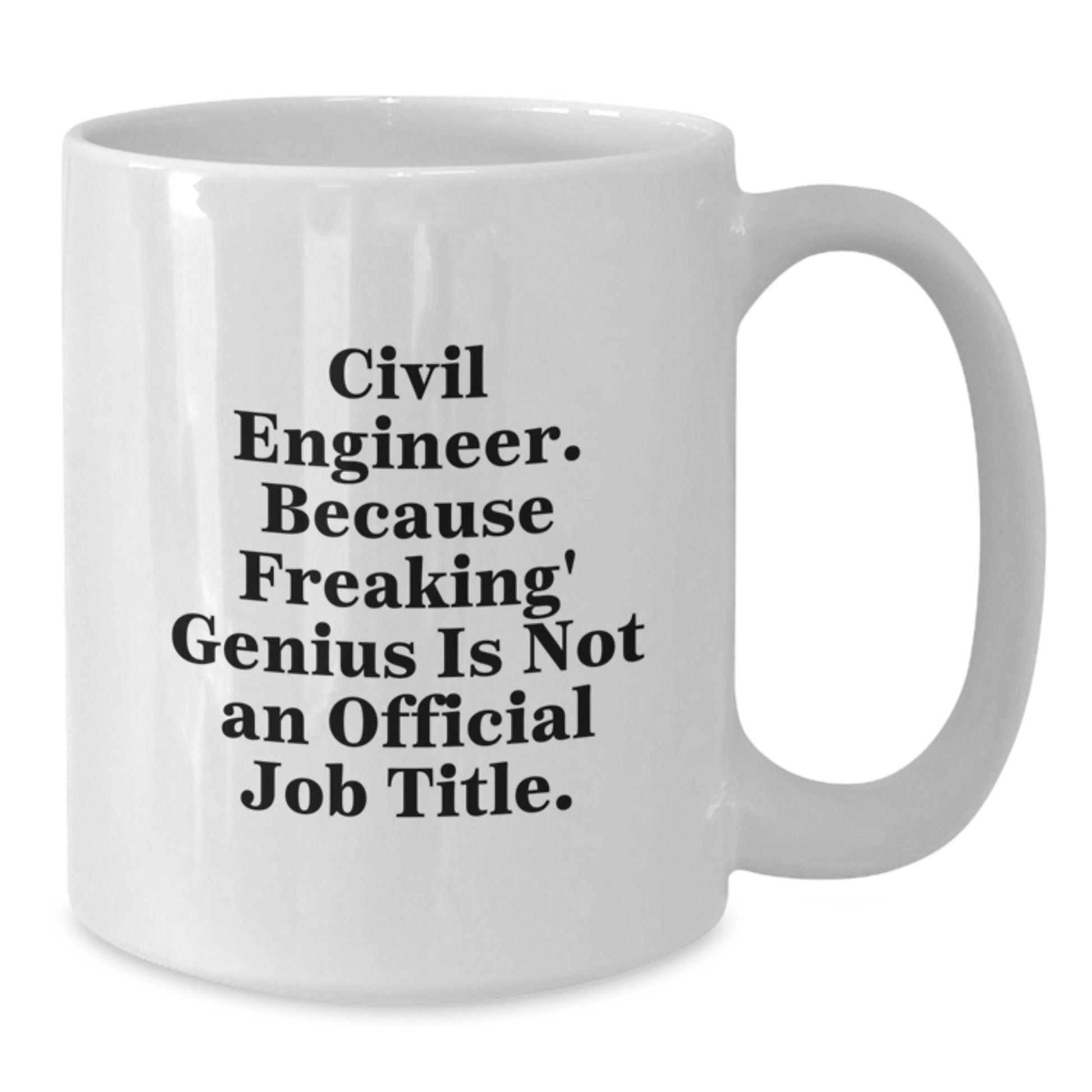 Civil Engineer Gifts from Men, Unique Mother's Day Unique Gifts for Civil Engineer Women, Funny White Coffee Mug with 'Civil Engineer. Because Freaking' genius Is Not An Official Job Title.' - Additional
