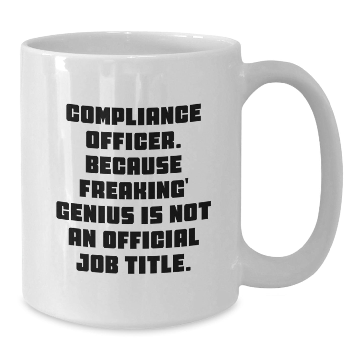 Funny Gifts from Friends for Compliance Officers - White Coffee Mug - Because Freaking' genius Is Not An Official Job Title - Additional
